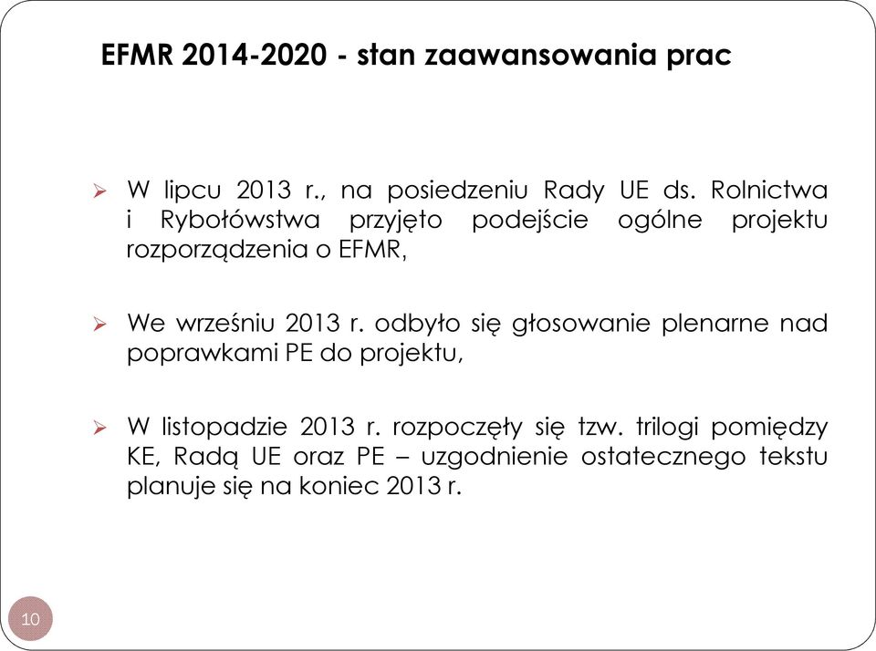 2013 r. odbyło się głosowanie plenarne nad poprawkami PE do projektu, W listopadzie 2013 r.