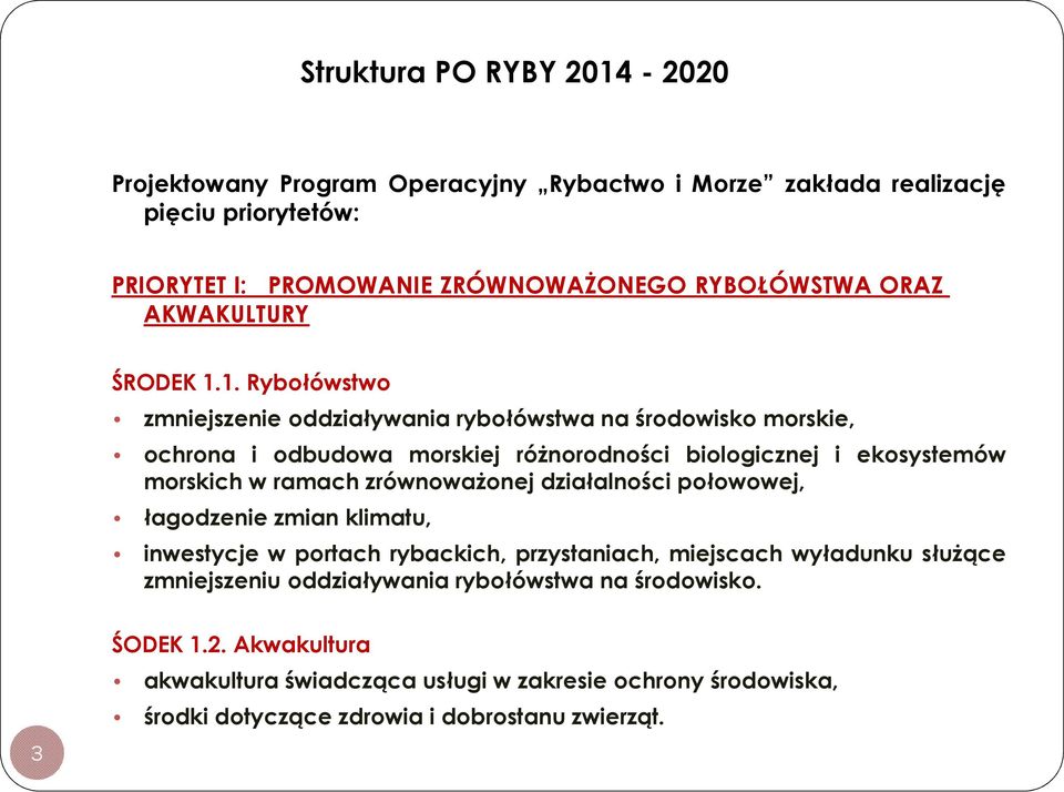 1. Rybołówstwo zmniejszenie oddziaływania rybołówstwa na środowisko morskie, ochrona i odbudowa morskiej róŝnorodności biologicznej i ekosystemów morskich w ramach