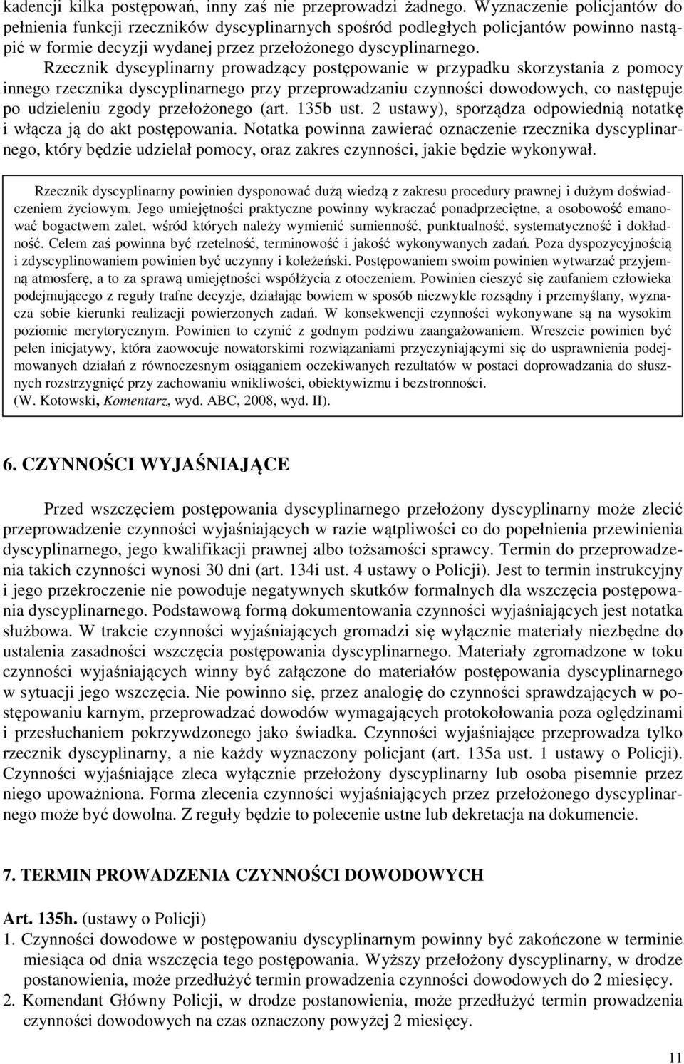 Rzecznik dyscyplinarny prowadzący postępowanie w przypadku skorzystania z pomocy innego rzecznika dyscyplinarnego przy przeprowadzaniu czynności dowodowych, co następuje po udzieleniu zgody