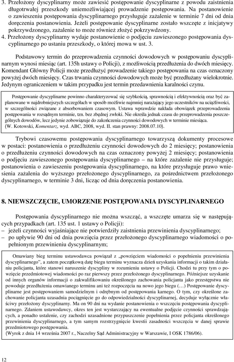 Jeżeli postępowanie dyscyplinarne zostało wszczęte z inicjatywy pokrzywdzonego, zażalenie to może również złożyć pokrzywdzony. 4.