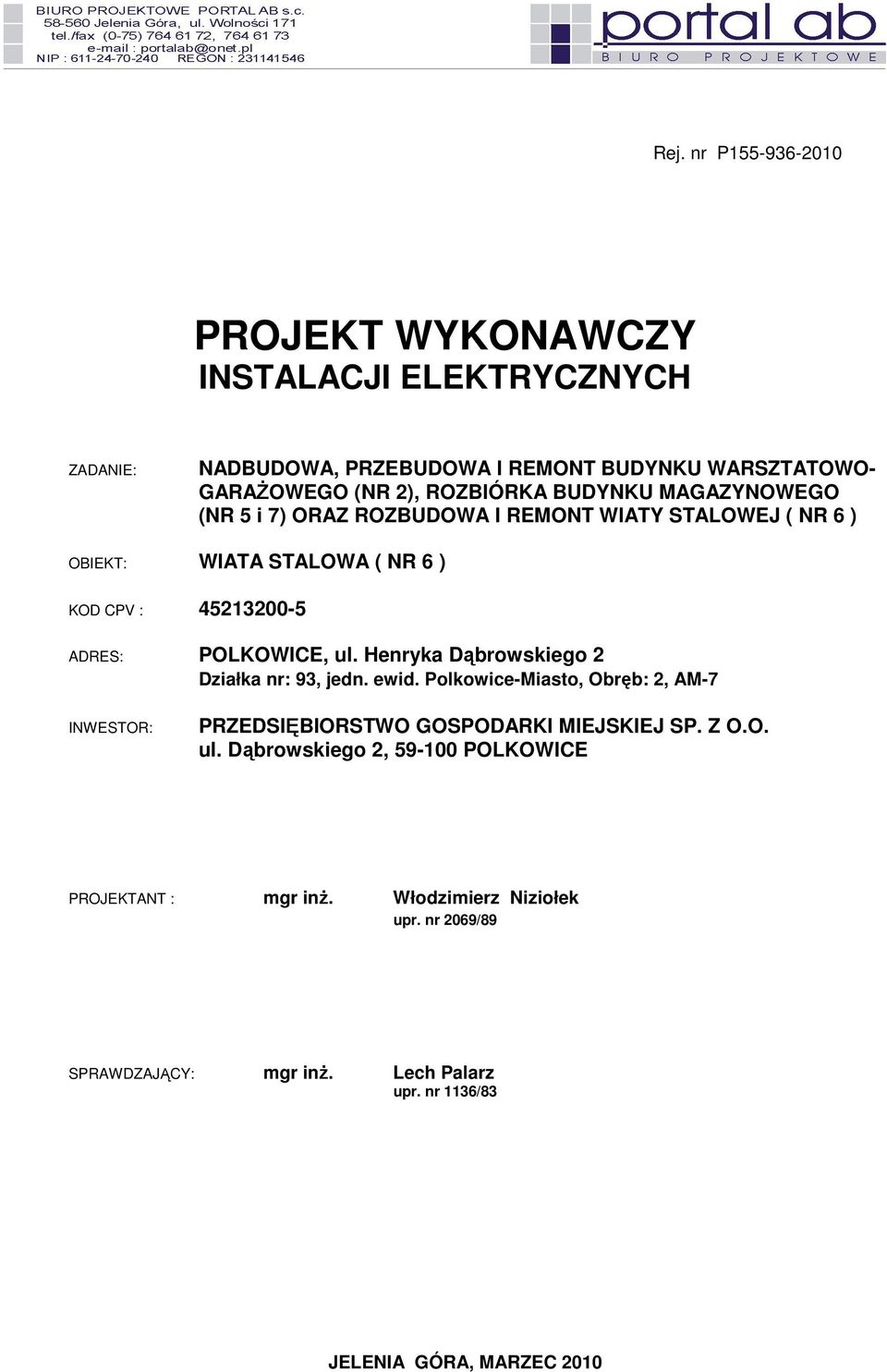 Henryka Dąbrowskiego 2 Działka nr: 93, jedn. ewid. Polkowice-Miasto, Obręb: 2, AM-7 INWESTOR: PRZEDSIĘBIORSTWO GOSPODARKI MIEJSKIEJ SP. Z O.O. ul.