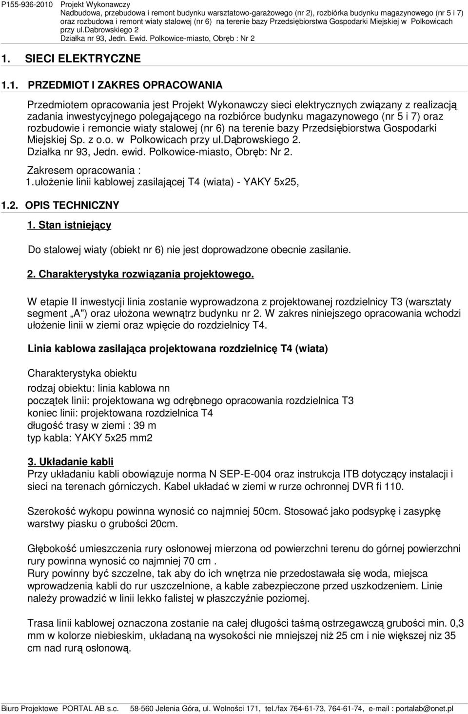 Działka nr 93, Jedn. ewid. Polkowice-miasto, Obręb: Nr 2. Zakresem opracowania : 1.ułoŜenie linii kablowej zasilającej T4 (wiata) - YAKY 5x25, 1.2. OPIS TECHNICZNY 1.