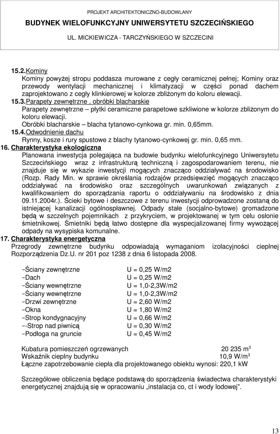 kolorze zbliżonym do koloru elewacji. 1..arapety zewnętrzne, obróbki blacharskie arapety zewnętrzne płytki ceramiczne parapetowe szkliwione w kolorze zbliżonym do koloru elewacji.