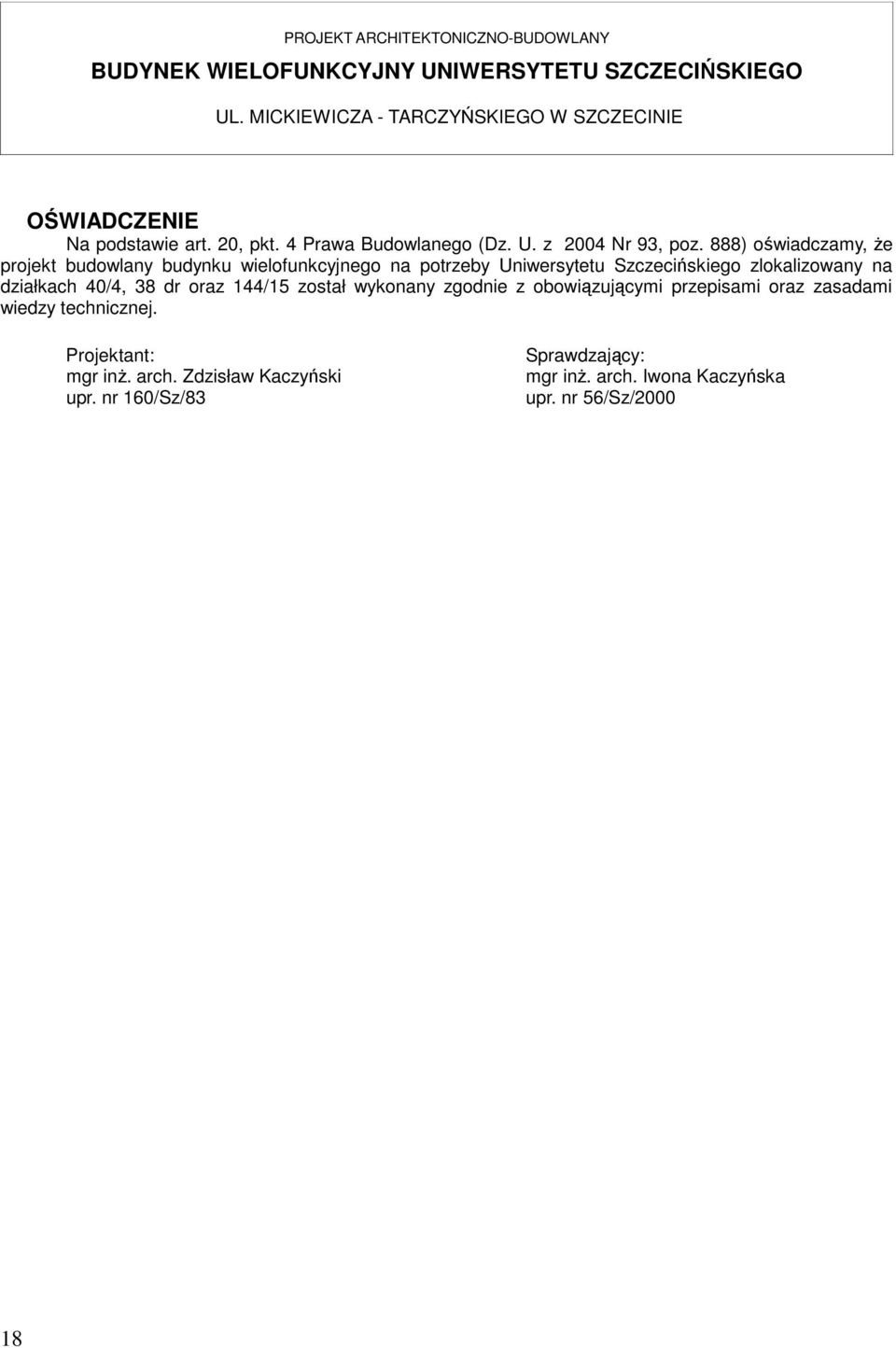 ) oświadczamy,że projekt budowlany budynku wielofunkcyjnego na potrzeby Uniwersytetu Szczecińskiego zlokalizowany na działkach 4/4, dr