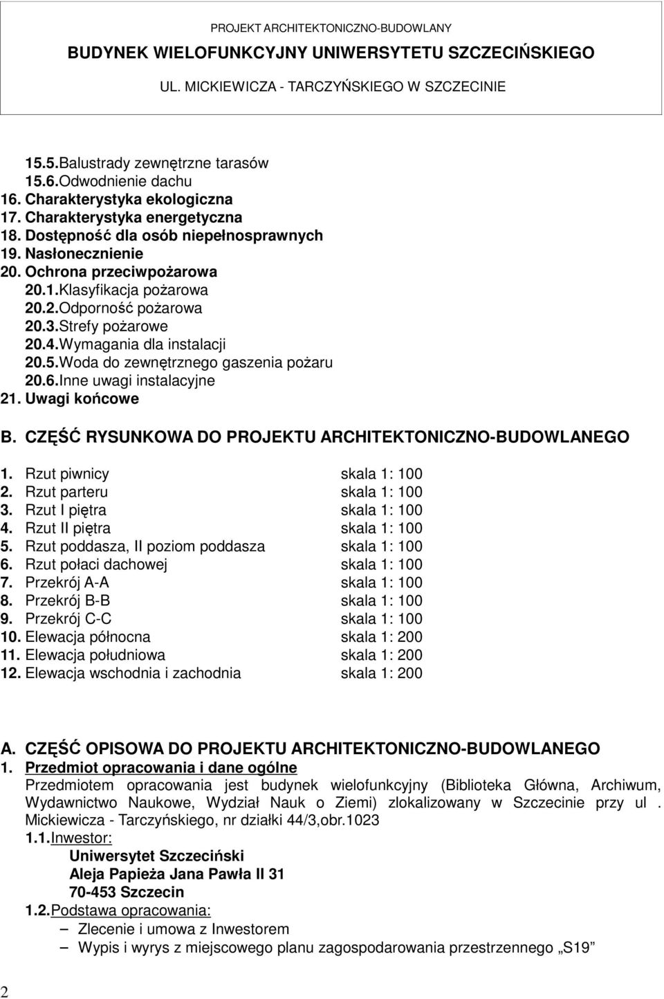 .strefy pożarowe.4.wymagania dla instalacji..woda do zewnętrznego gaszenia pożaru.6.inne uwagi instalacyjne 1. Uwagi końcowe. CZĘŚĆ RYSUNKOW DO ROJEKTU RCHITEKTONICZNO-UDOWLNEGO 1.