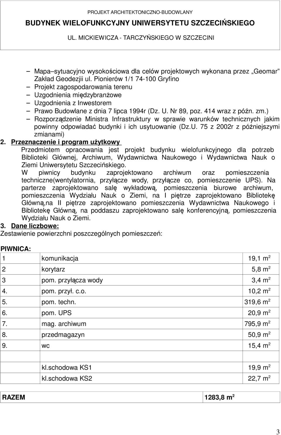 ionierów 1/1 4-1 Gryfino rojekt zagospodarowania terenu Uzgodnienia międzybranżowe Uzgodnienia z Inwestorem rawo udowlane z dnia lipca 14r (Dz. U. Nr, poz. 414 wraz z późn. zm.