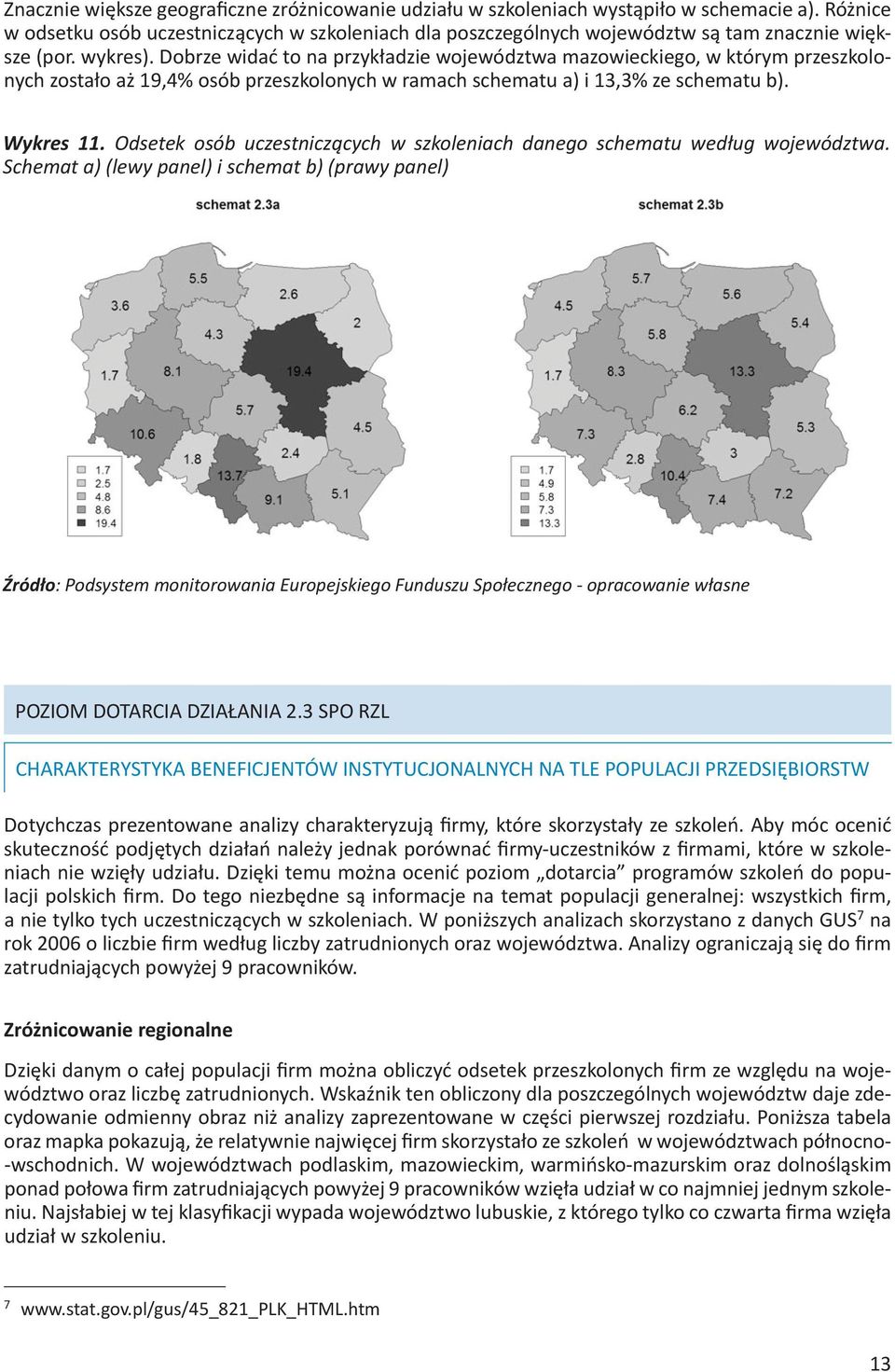 Dobrze widać to na przykładzie województwa mazowieckiego, w którym przeszkolonych zostało aż 19,4% osób przeszkolonych w ramach schematu a) i 13,3% ze schematu b). Wykres 11.