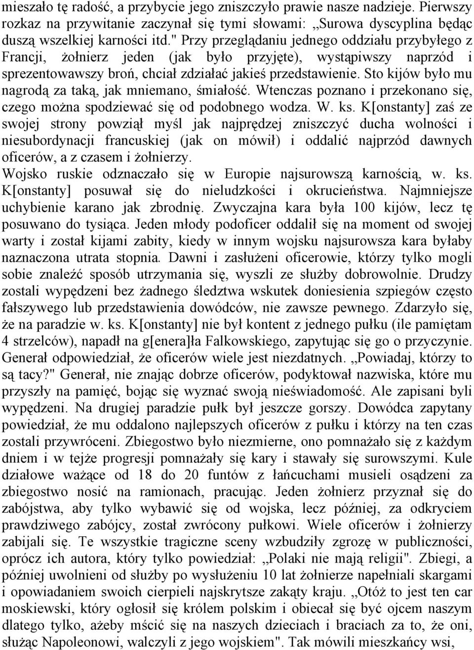 Sto kijów było mu nagrodą za taką, jak mniemano, śmiałość. Wtenczas poznano i przekonano się, czego można spodziewać się od podobnego wodza. W. ks.