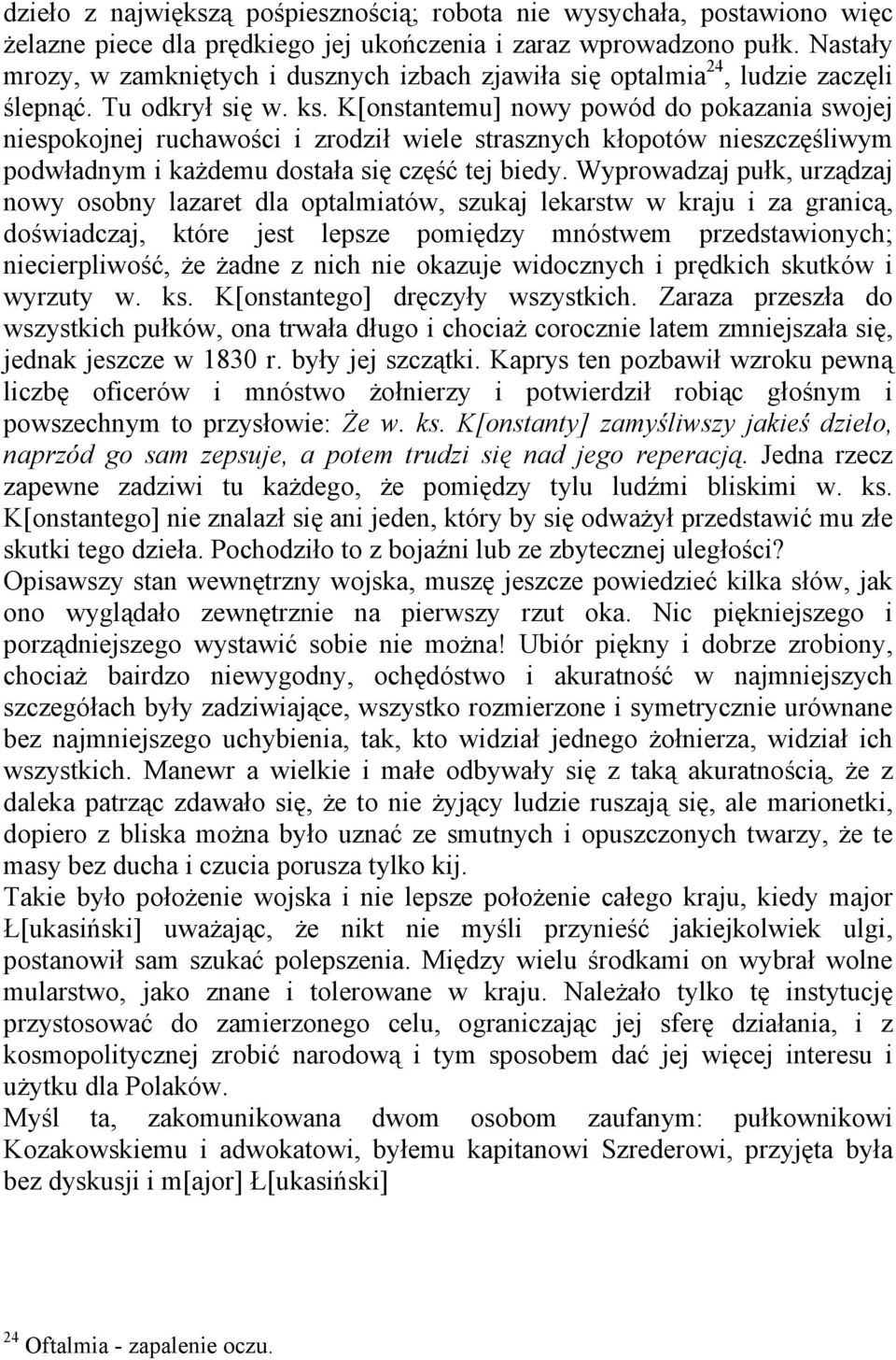 K[onstantemu] nowy powód do pokazania swojej niespokojnej ruchawości i zrodził wiele strasznych kłopotów nieszczęśliwym podwładnym i każdemu dostała się część tej biedy.