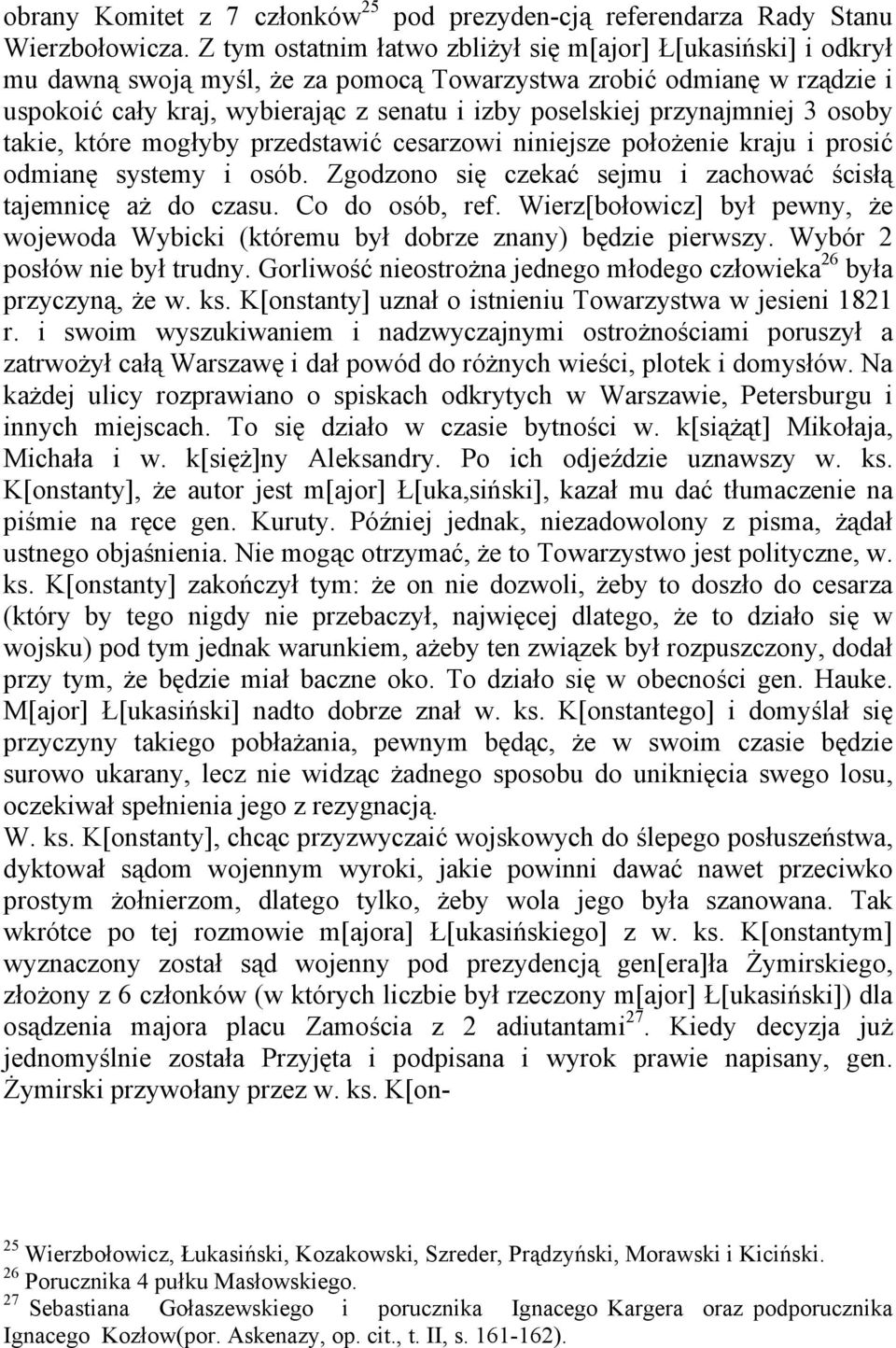 przynajmniej 3 osoby takie, które mogłyby przedstawić cesarzowi niniejsze położenie kraju i prosić odmianę systemy i osób. Zgodzono się czekać sejmu i zachować ścisłą tajemnicę aż do czasu.