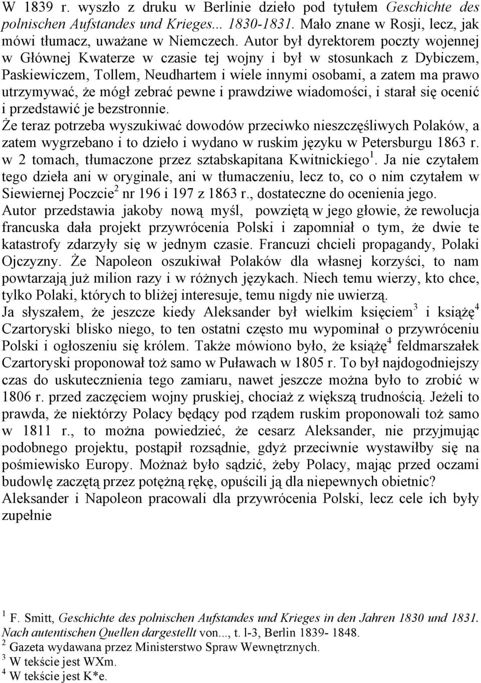zebrać pewne i prawdziwe wiadomości, i starał się ocenić i przedstawić je bezstronnie.