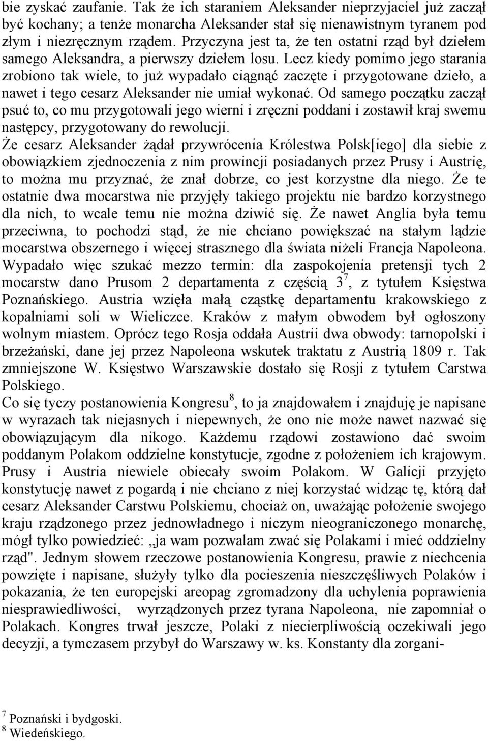 Lecz kiedy pomimo jego starania zrobiono tak wiele, to już wypadało ciągnąć zaczęte i przygotowane dzieło, a nawet i tego cesarz Aleksander nie umiał wykonać.