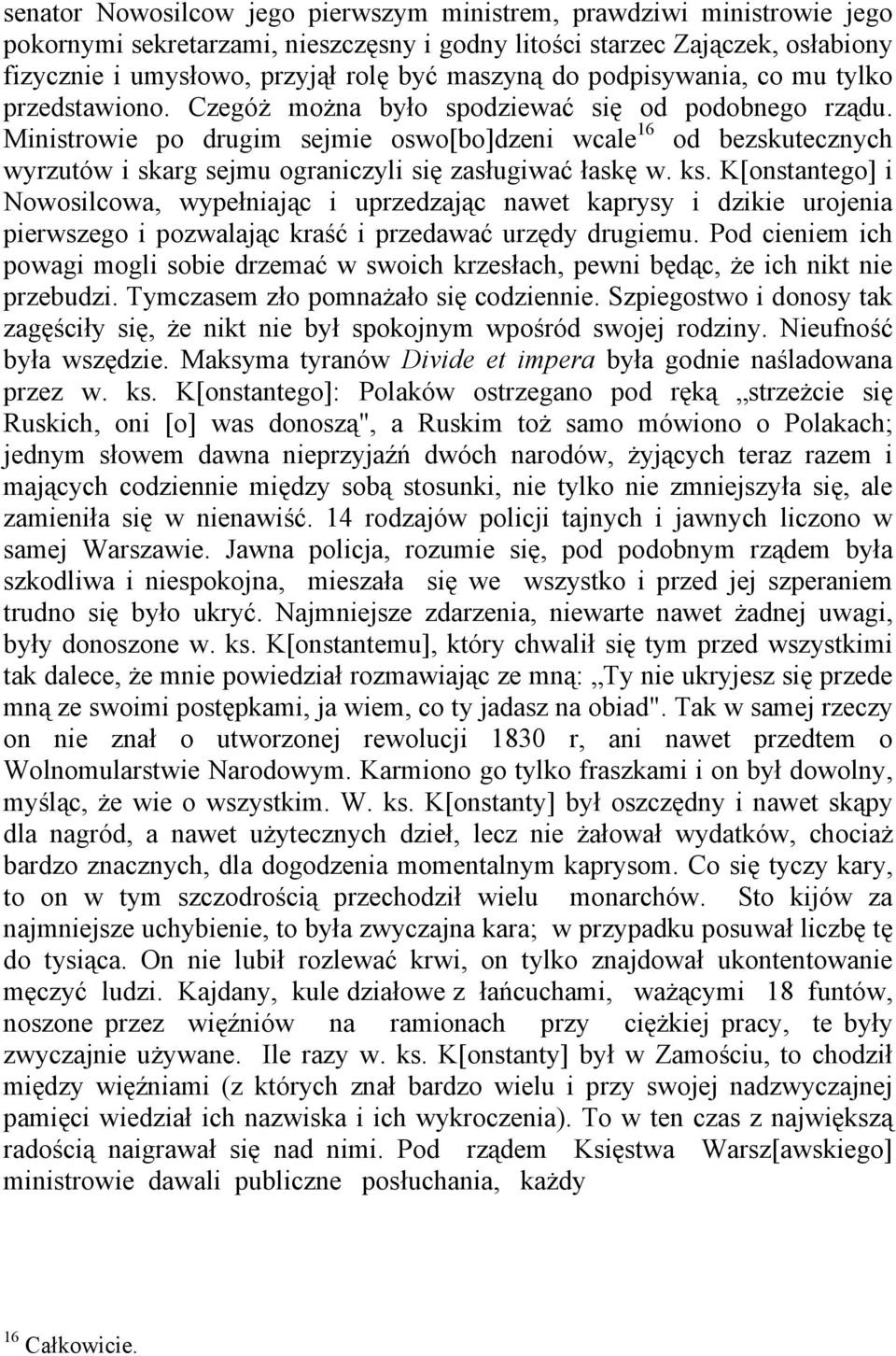 Ministrowie po drugim sejmie oswo[bo]dzeni wcale 16 od bezskutecznych wyrzutów i skarg sejmu ograniczyli się zasługiwać łaskę w. ks.