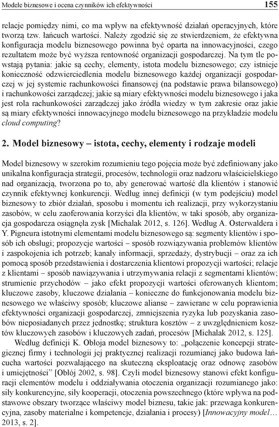 Na tym tle powstają pytania: jakie są cechy, elementy, istota modelu biznesowego; czy istnieje konieczność odzwierciedlenia modelu biznesowego każdej organizacji gospodarczej w jej systemie