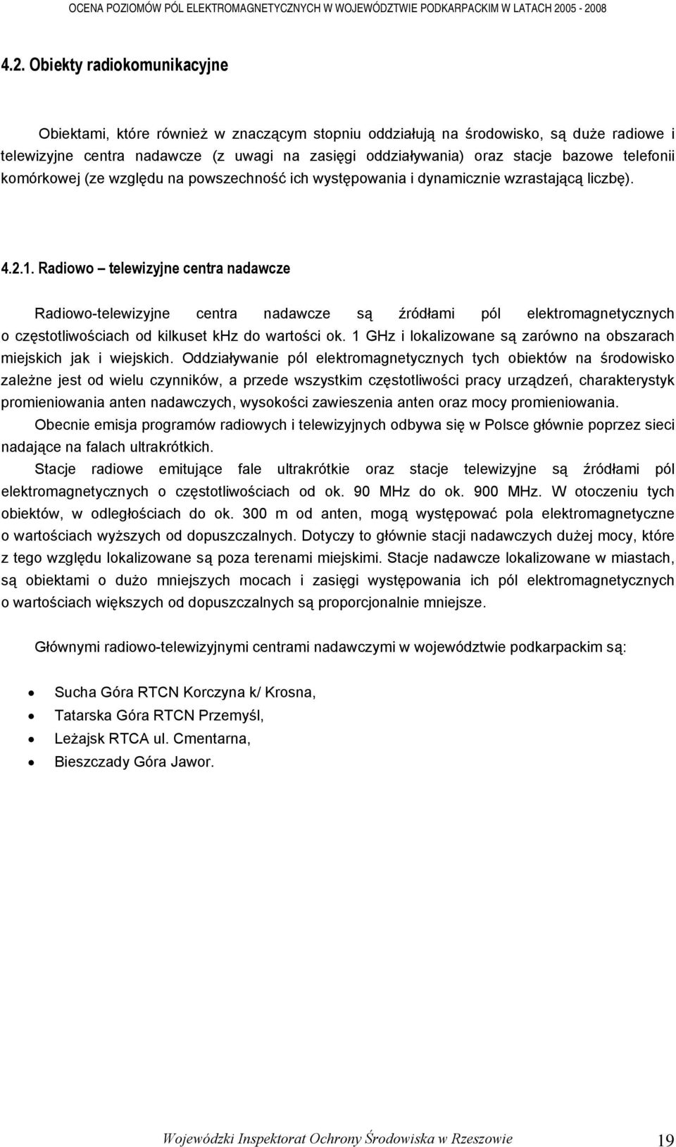 Radiowo telewizyjne centra nadawcze Radiowo-telewizyjne centra nadawcze są źródłami pól elektromagnetycznych o częstotliwościach od kilkuset khz do wartości ok.