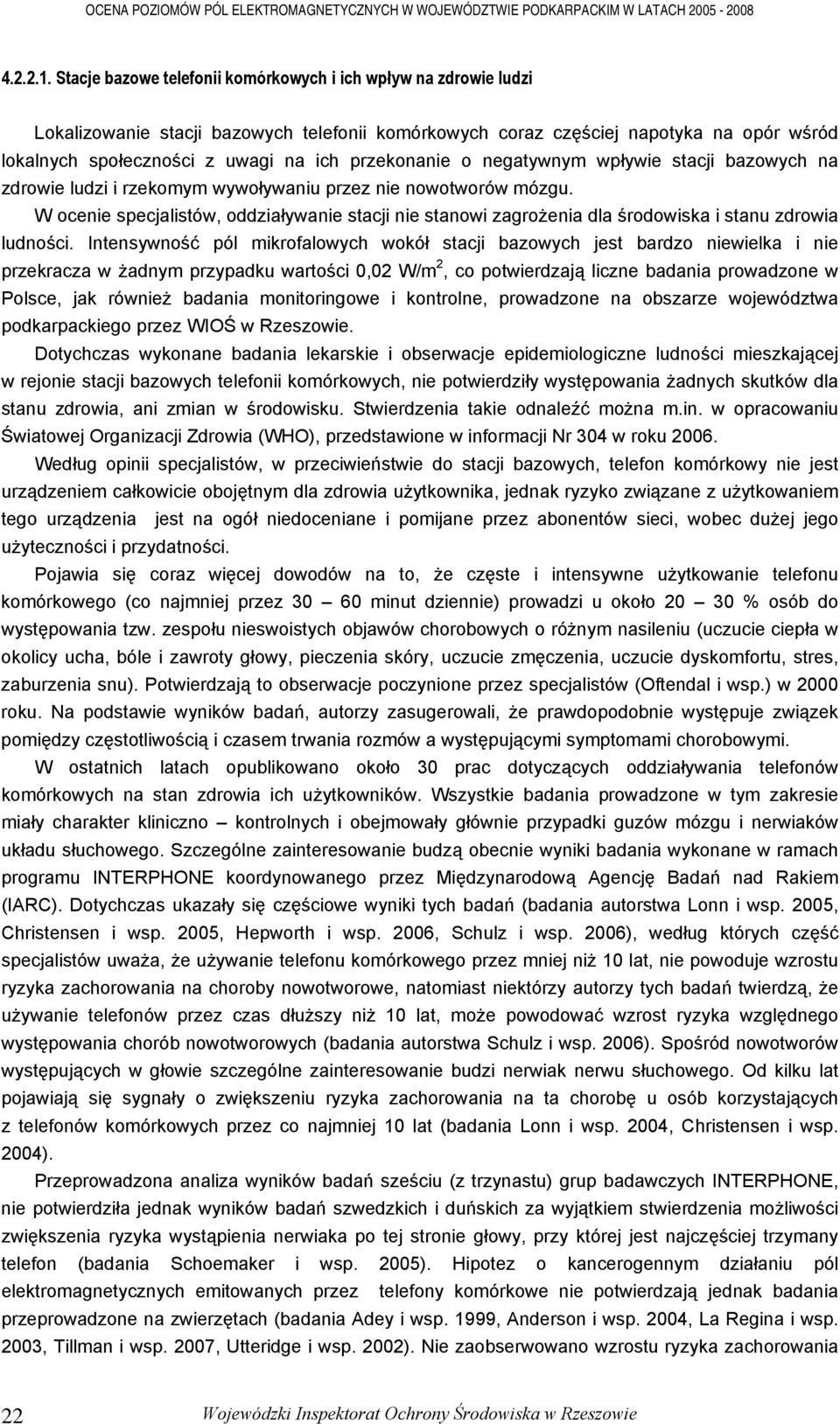 przekonanie o negatywnym wpływie stacji bazowych na zdrowie ludzi i rzekomym wywoływaniu przez nie nowotworów mózgu.