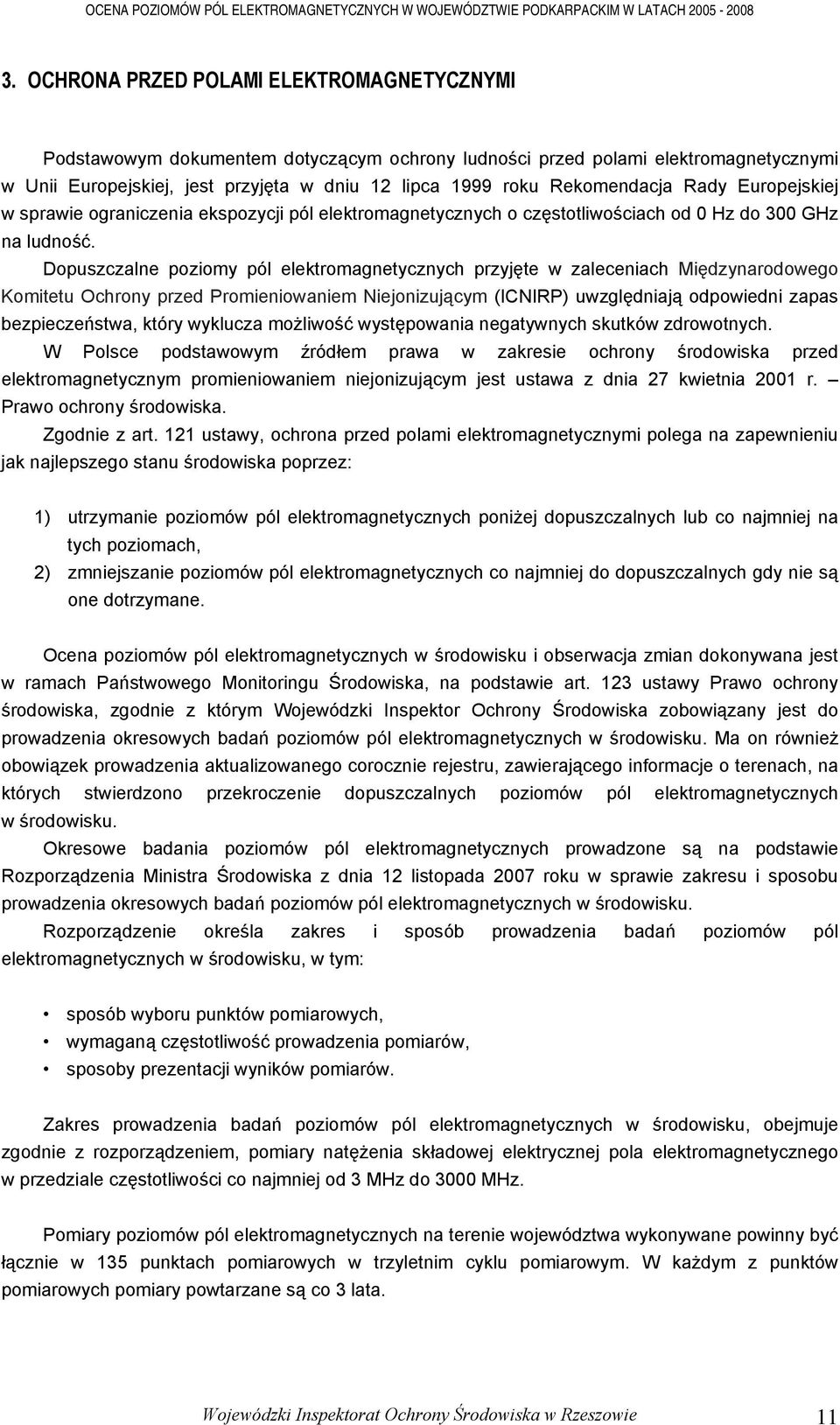 Dopuszczalne poziomy pól elektromagnetycznych przyjęte w zaleceniach Międzynarodowego Komitetu Ochrony przed Promieniowaniem Niejonizującym (ICNIRP) uwzględniają odpowiedni zapas bezpieczeństwa,