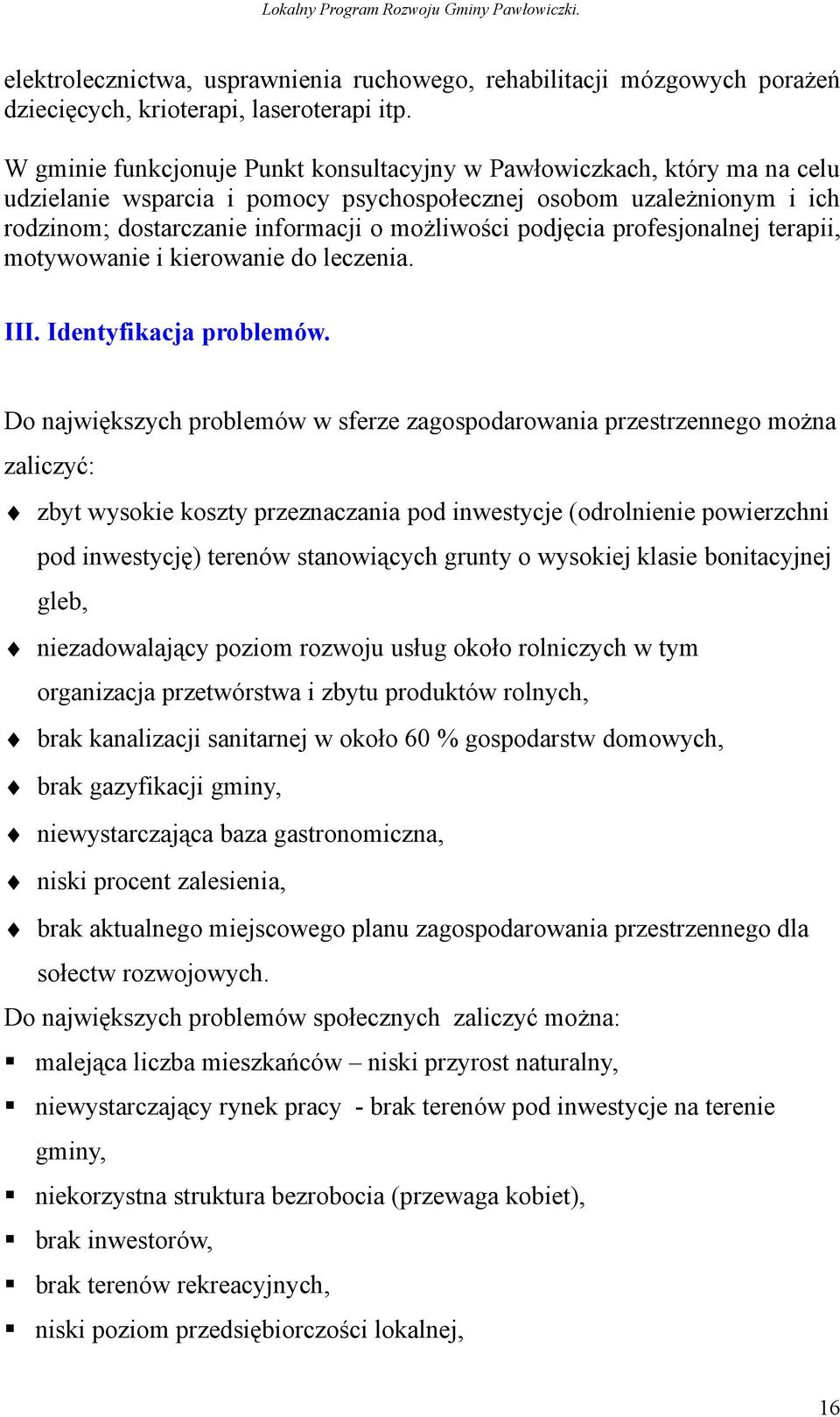 podjęcia profesjonalnej terapii, motywowanie i kierowanie do leczenia. III. Identyfikacja problemów.