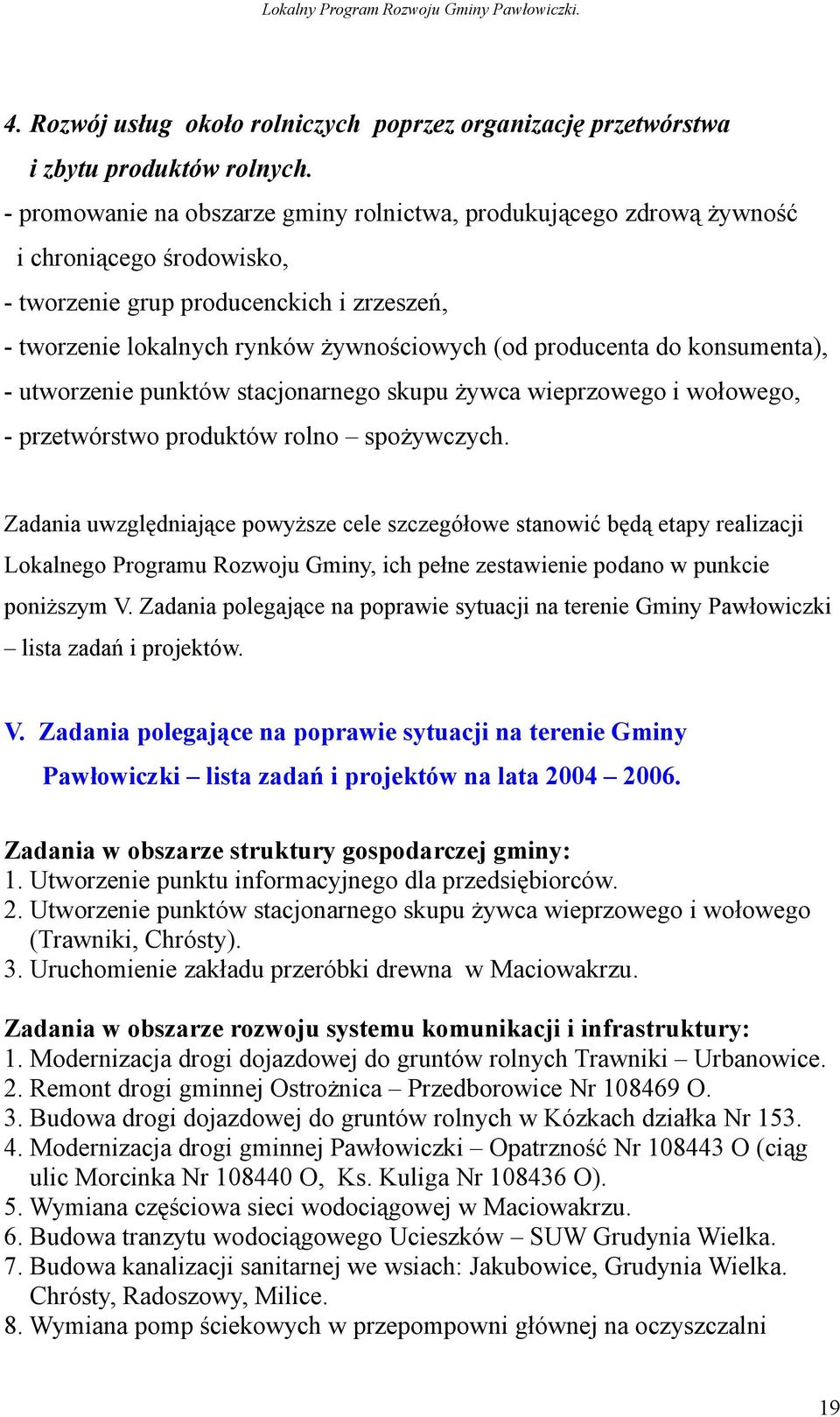 do konsumenta), - utworzenie punktów stacjonarnego skupu żywca wieprzowego i wołowego, - przetwórstwo produktów rolno spożywczych.