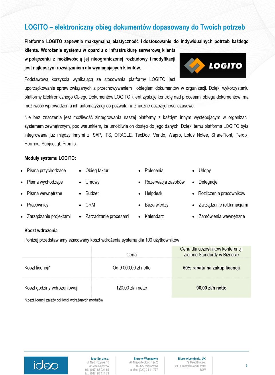 Podstawową korzyścią wynikającą ze stosowania platformy LOGITO jest uporządkowanie spraw związanych z przechowywaniem i obiegiem dokumentów w organizacji.
