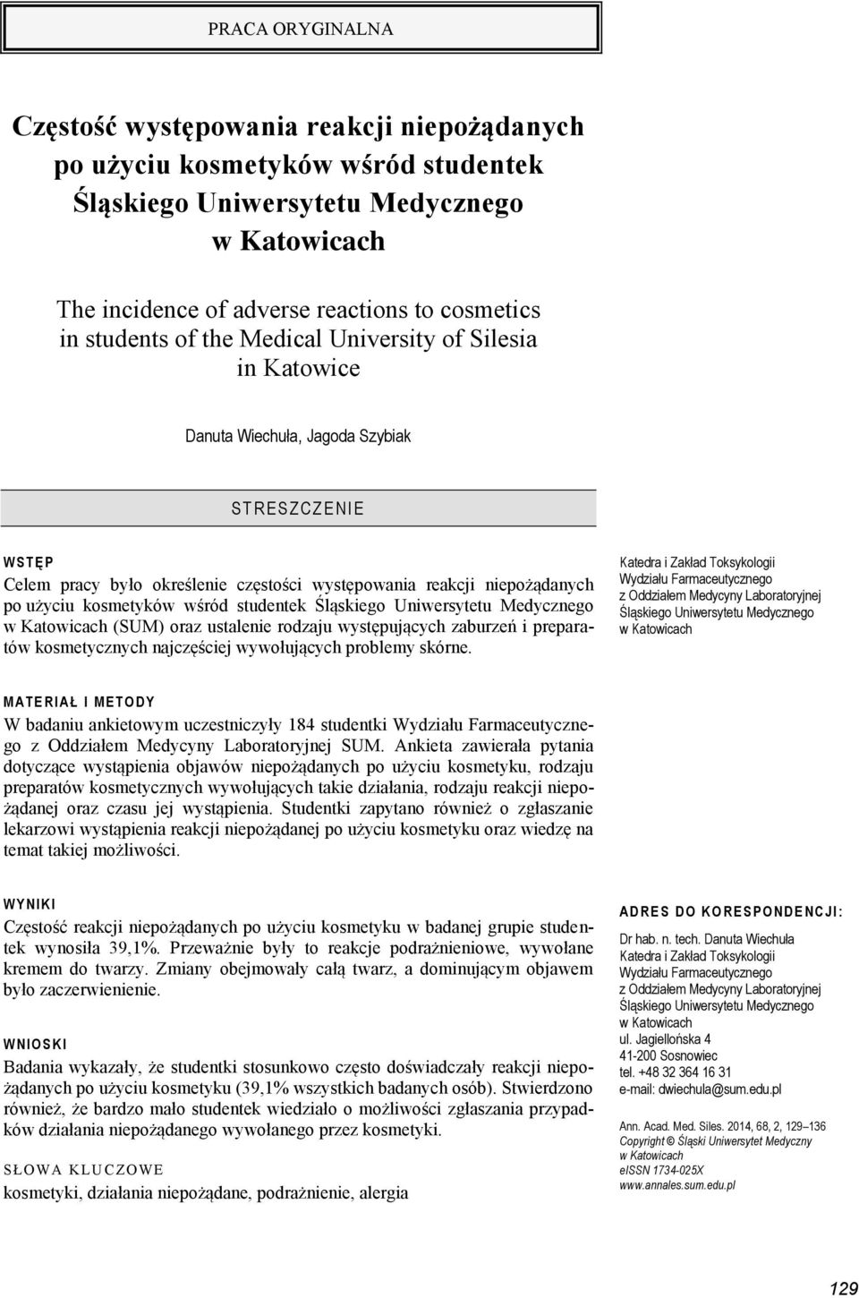użyciu kosmetyków wśród studentek Śląskiego Uniwersytetu Medycznego w Katowicach (SUM) oraz ustalenie rodzaju występujących zaburzeń i preparatów kosmetycznych najczęściej wywołujących problemy