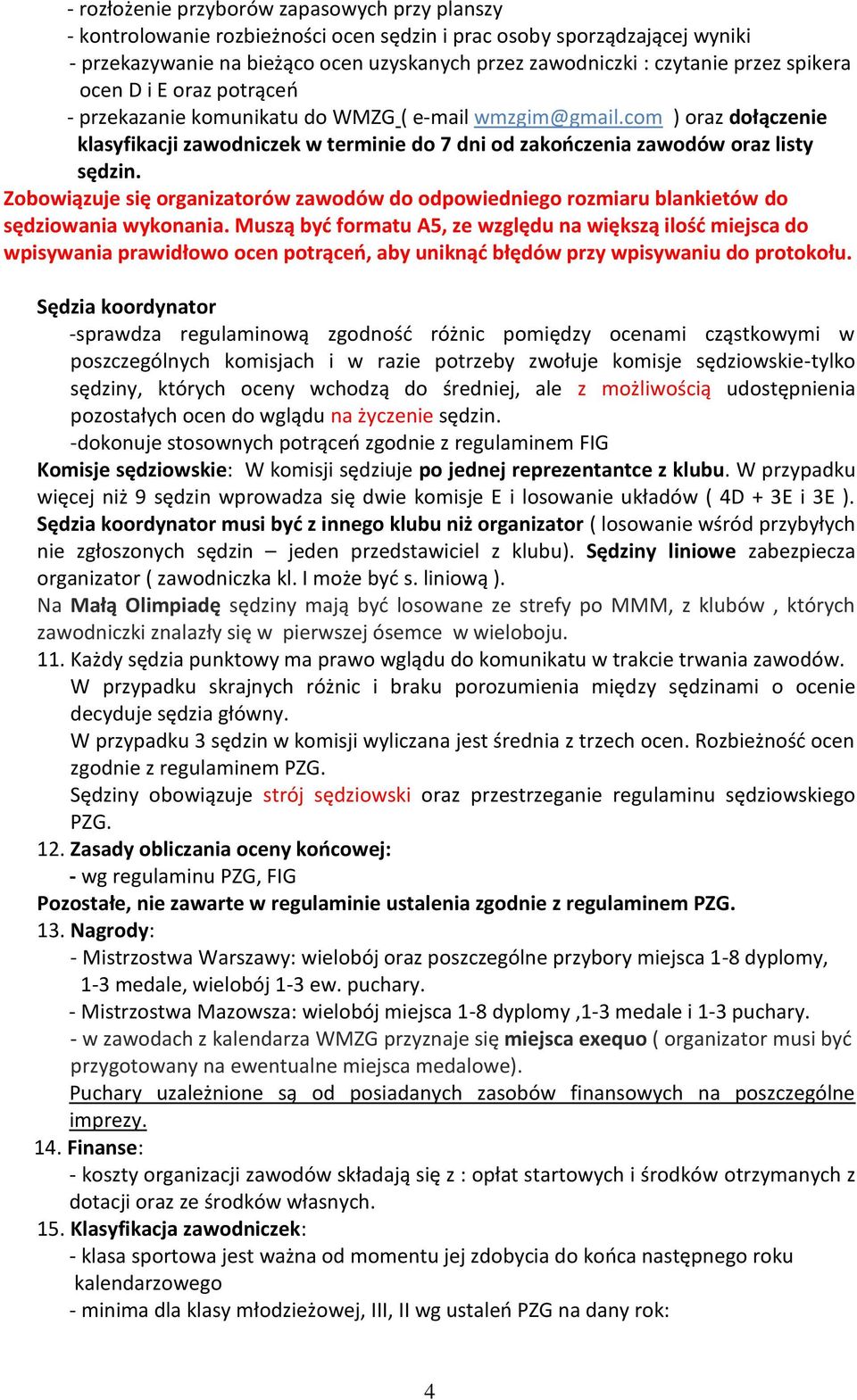 com ) oraz dołączenie klasyfikacji zawodniczek w terminie do 7 dni od zakończenia zawodów oraz listy sędzin.