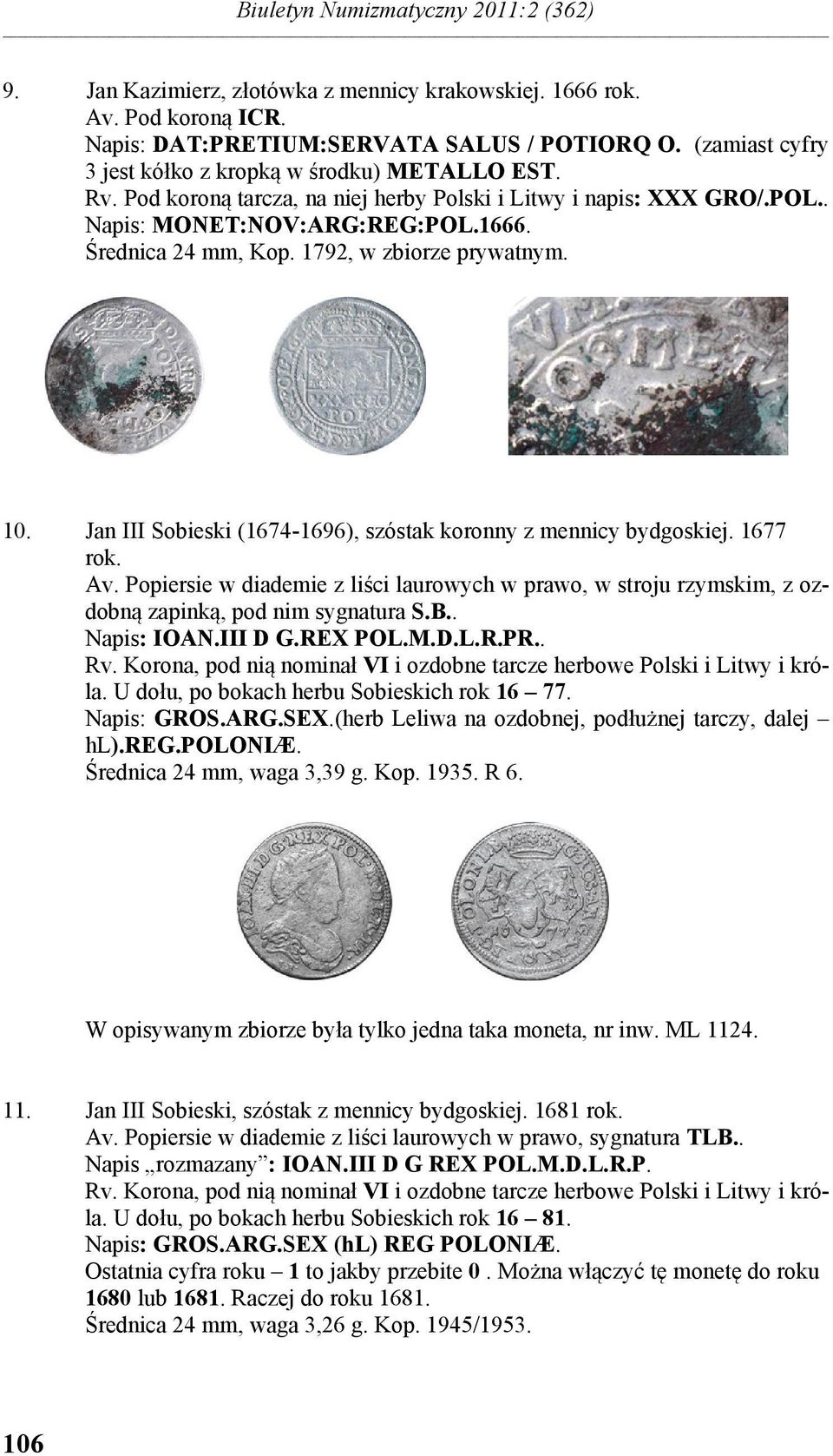 1792, w zbiorze prywatnym. 10. Jan III Sobieski (1674-1696), szóstak koronny z mennicy bydgoskiej. 1677 rok. Av.
