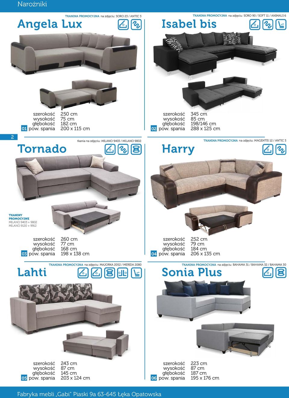 + 9912 03 260 cm 77 cm 168 cm 198 x 138 cm 04 252 cm 79 cm 184 cm 206 x 135 cm Lahti na zdjęciu: MAJORKA 2052 / MERIDA 2080 na zdjęciu: BAHAMA 31 /