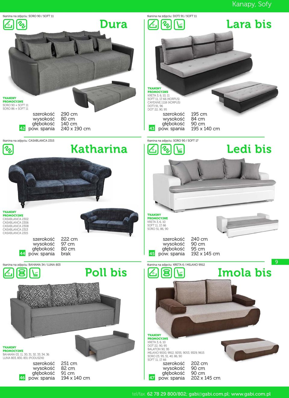 CASABLANCA 2306 CASABLANCA 2308 CASABLANCA 2313 CASABLANCA 2315 44 222 cm 97 cm 80 cm brak Poll bis KRETA 3, 6, 10 SOFT 11, 17, 66 SORO 51, 86, 90 tkanina na zdjęciu: BAHAMA 34 / LUNA 803 tkanina na