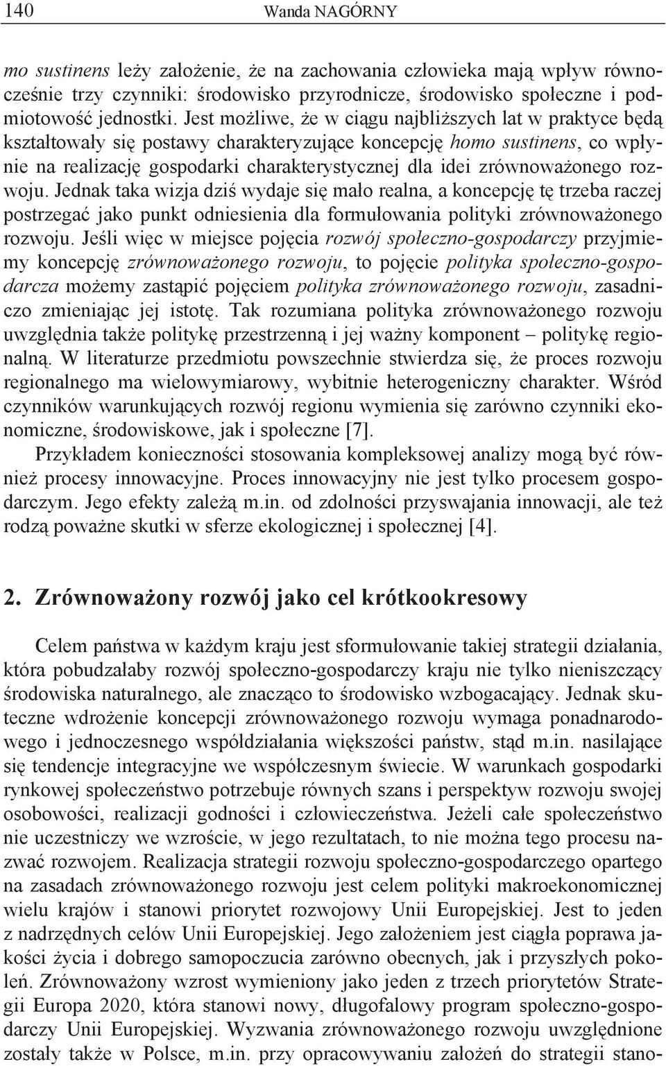 rozwoju. Jednak taka wizja dzi wydaje si ma o realna, a koncepcj t trzeba raczej postrzega jako punkt odniesienia dla formu owania polityki zrównowa onego rozwoju.