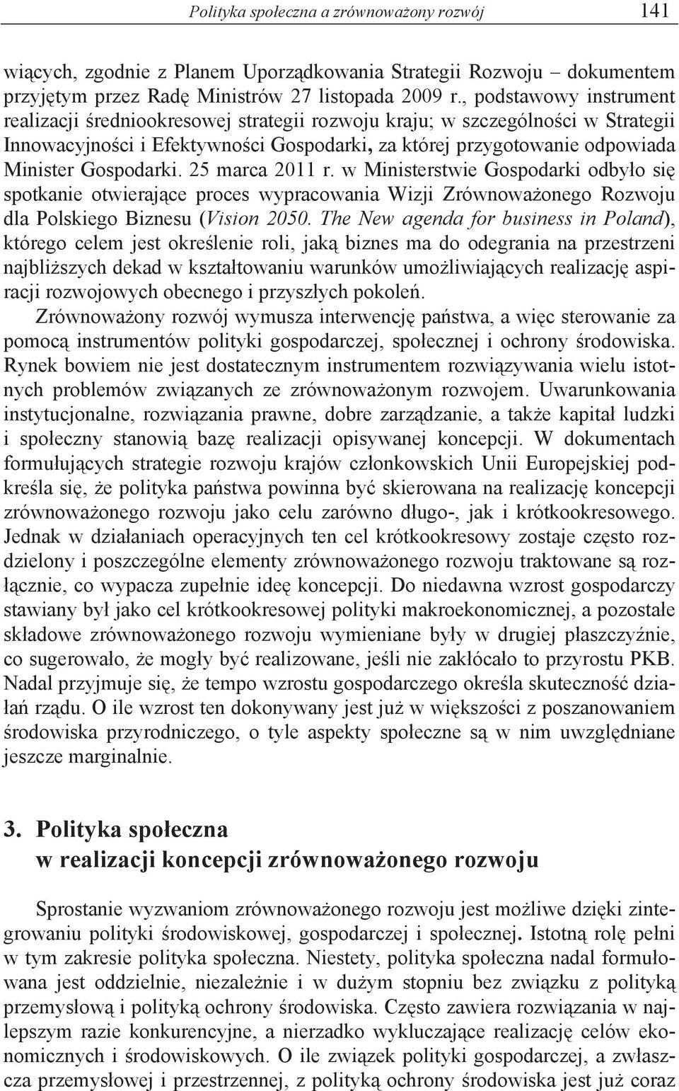 25 marca 2011 r. w Ministerstwie Gospodarki odby o si spotkanie otwieraj ce proces wypracowania Wizji Zrównowa onego Rozwoju dla Polskiego Biznesu (Vision 2050.