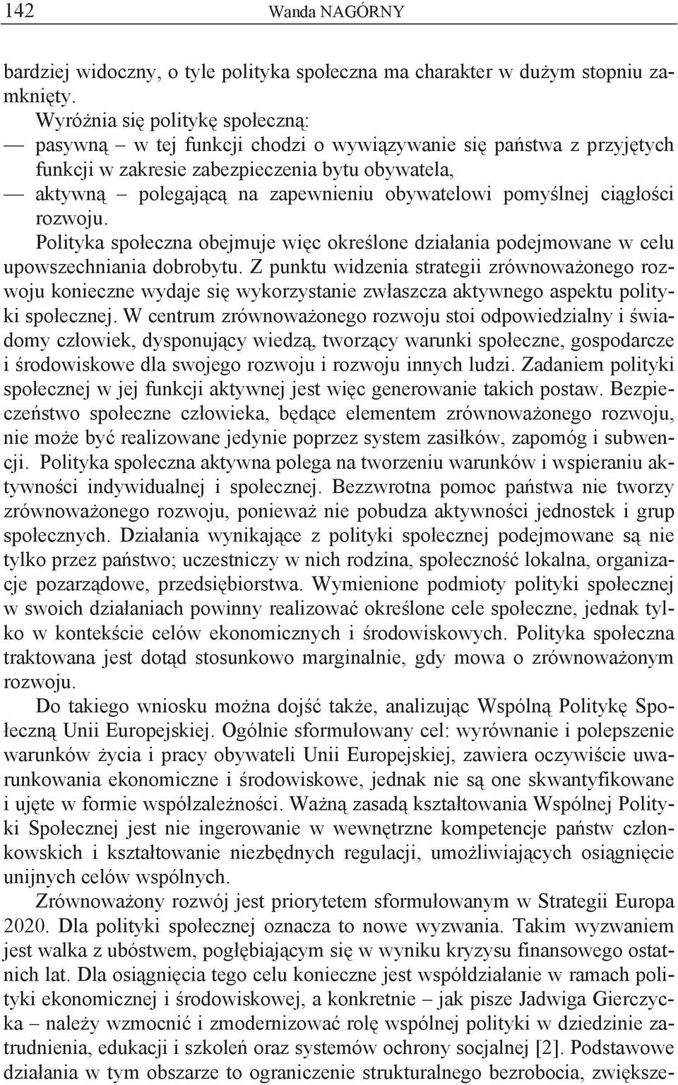 lnej ci g o ci rozwoju. Polityka spo eczna obejmuje wi c okre lone dzia ania podejmowane w celu upowszechniania dobrobytu.