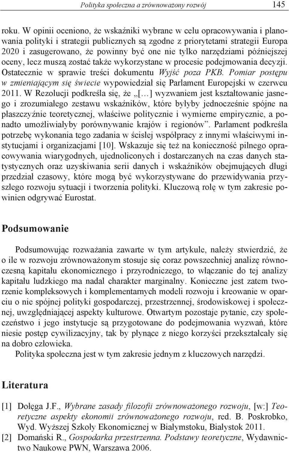 dziami pó niejszej oceny, lecz musz zosta tak e wykorzystane w procesie podejmowania decyzji. Ostatecznie w sprawie tre ci dokumentu Wyj poza PKB.