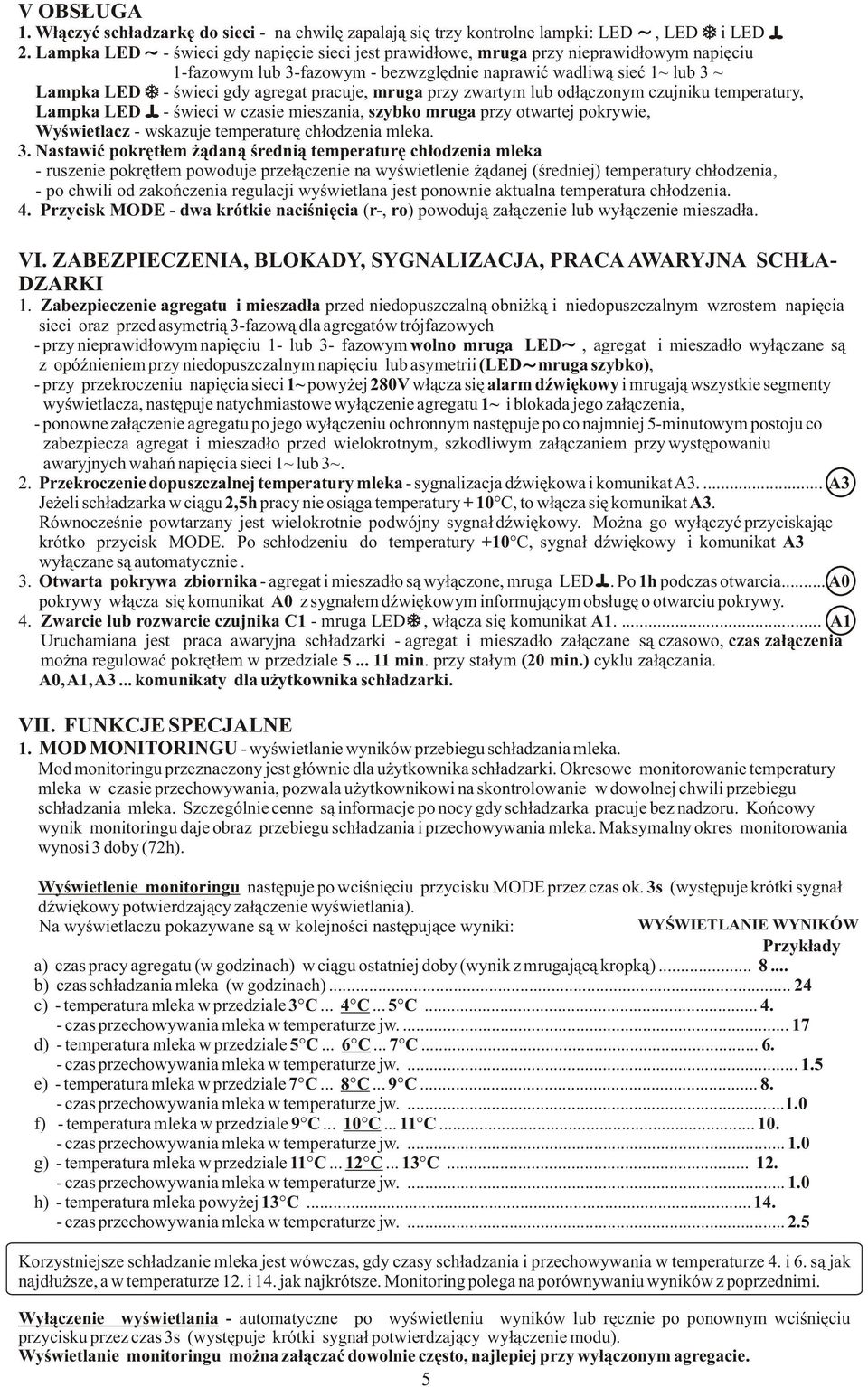 pracuje, mruga przy zwartym lub od³¹czonym czujniku temperatury, Lampka LED - œwieci w czasie mieszania, szybko mruga przy otwartej pokrywie, Wyœwietlacz - wskazuje temperaturê ch³odzenia mleka. 3.