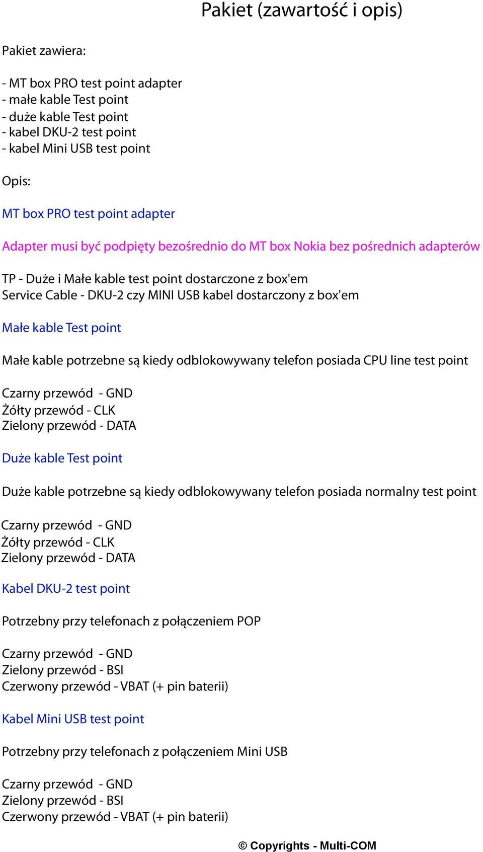 dostarczony z box'em Małe kable Test point Małe kable potrzebne są kiedy odblokowywany telefon posiada CPU line test point Czarny przewód - GND Żółty przewód - CLK Zielony przewód - DATA Duże kable
