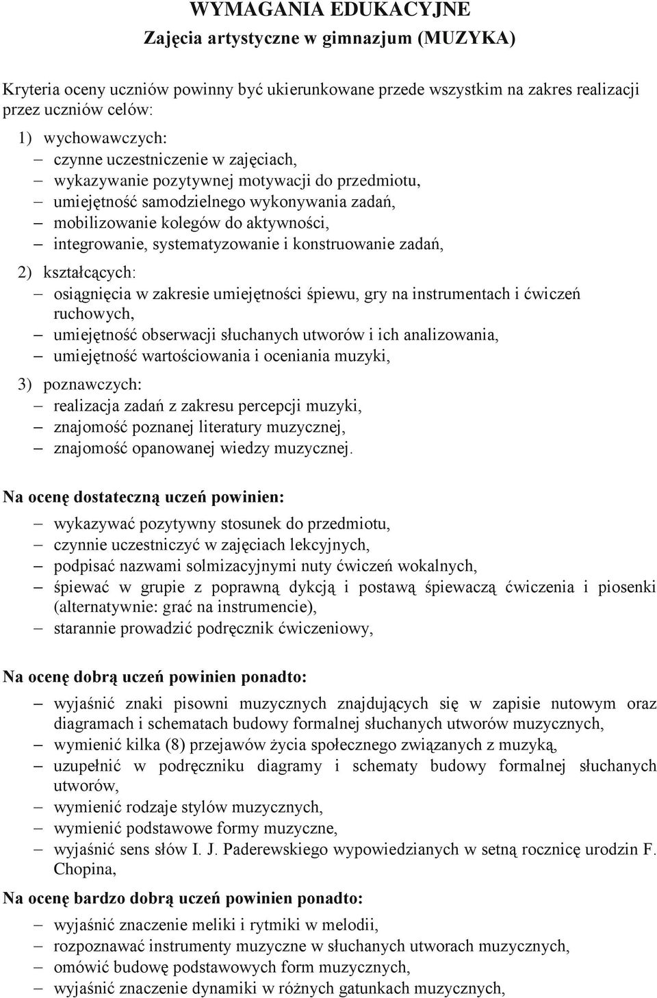 konstruowanie zadań, 2) kształcących: osiągnięcia w zakresie umiejętności śpiewu, gry na instrumentach i ćwiczeń ruchowych, umiejętność obserwacji słuchanych utworów i ich analizowania, umiejętność