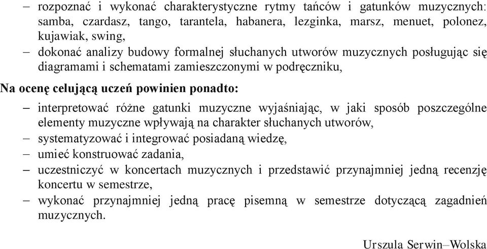 muzyczne wyjaśniając, w jaki sposób poszczególne elementy muzyczne wpływają na charakter słuchanych utworów, systematyzować i integrować posiadaną wiedzę, umieć konstruować zadania,