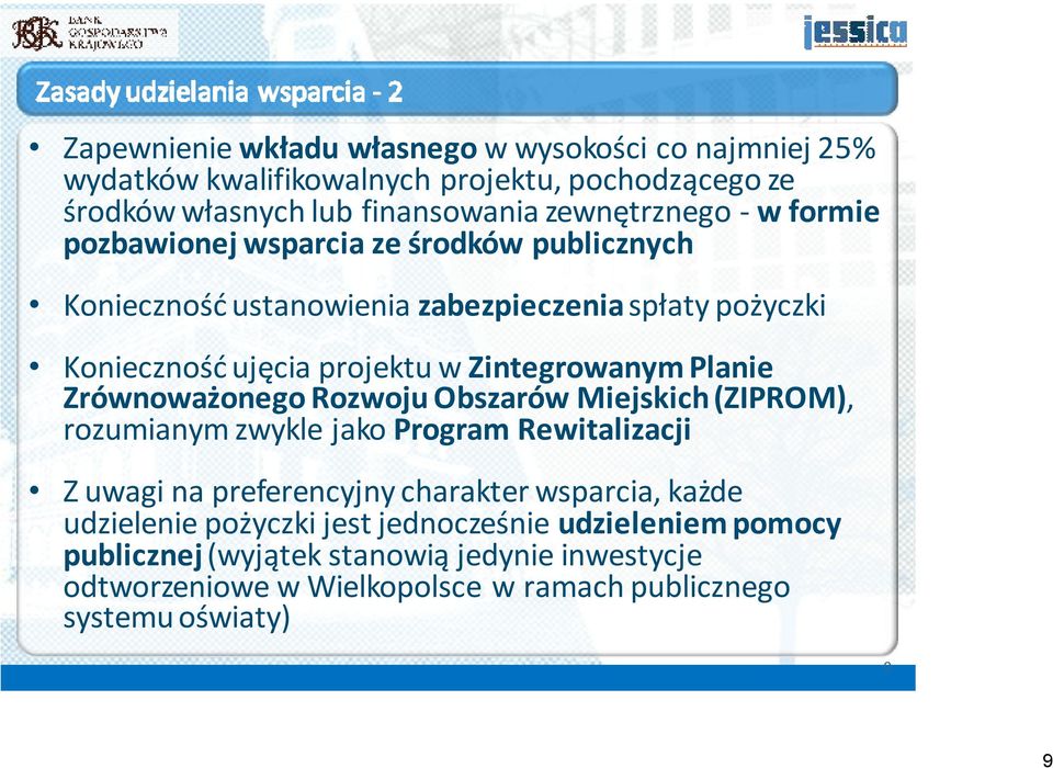 Zrównoważonego Rozwoju Obszarów Miejskich (ZIPROM), rozumianym zwykle jako Program Rewitalizacji Z uwagi na preferencyjny charakter wsparcia, każde udzielenie