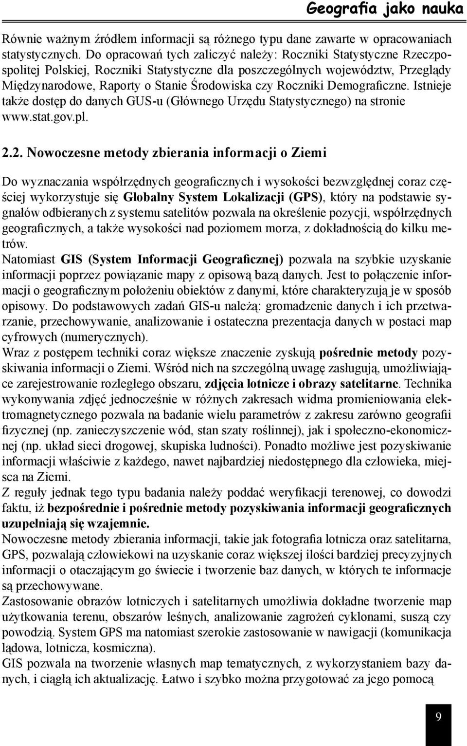 Demograficzne. Istnieje także dostęp do danych GU-u (Głównego Urzędu tatystycznego) na stronie www.stat.gov.pl. 2.