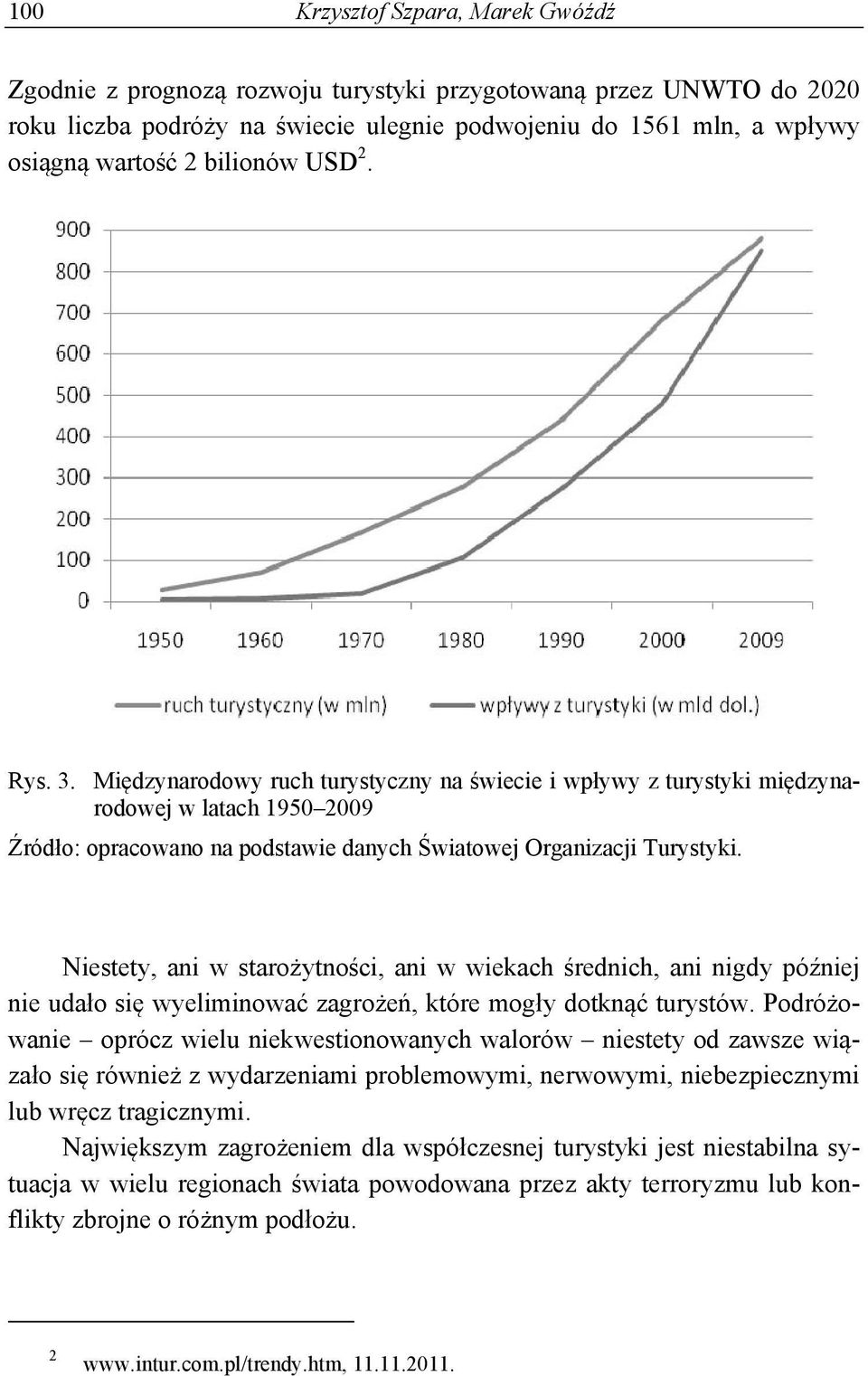 Niestety, ani w starożytności, ani w wiekach średnich, ani nigdy później nie udało się wyeliminować zagrożeń, które mogły dotknąć turystów.