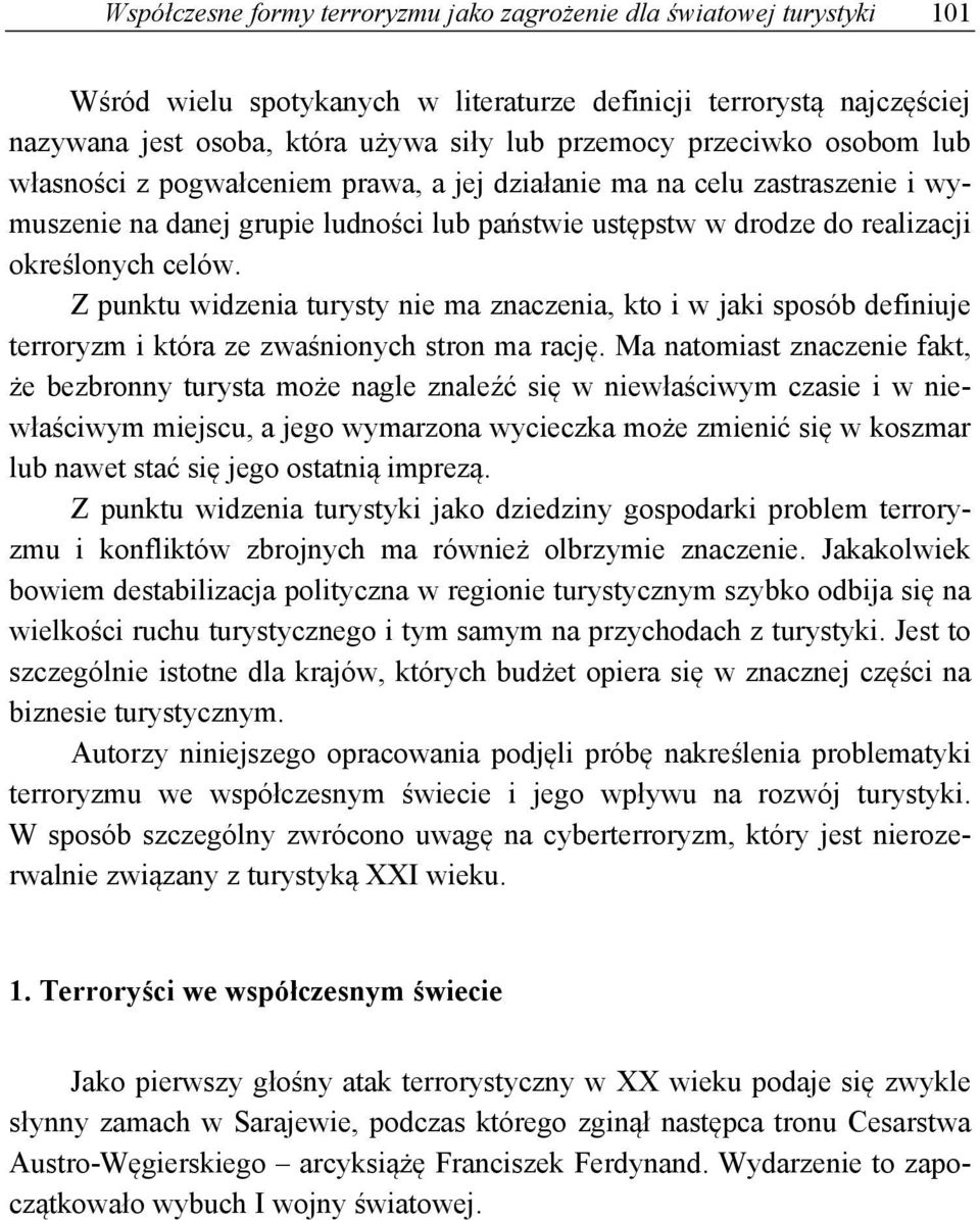 Z punktu widzenia turysty nie ma znaczenia, kto i w jaki sposób definiuje terroryzm i która ze zwaśnionych stron ma rację.