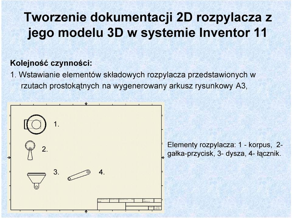 Wstawianie elementów składowych rozpylacza przedstawionych w rzutach