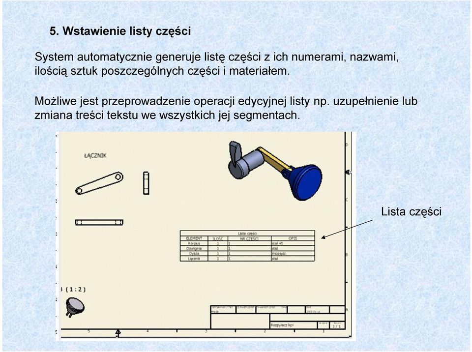 materiałem. Możliwe jest przeprowadzenie operacji edycyjnej listy np.