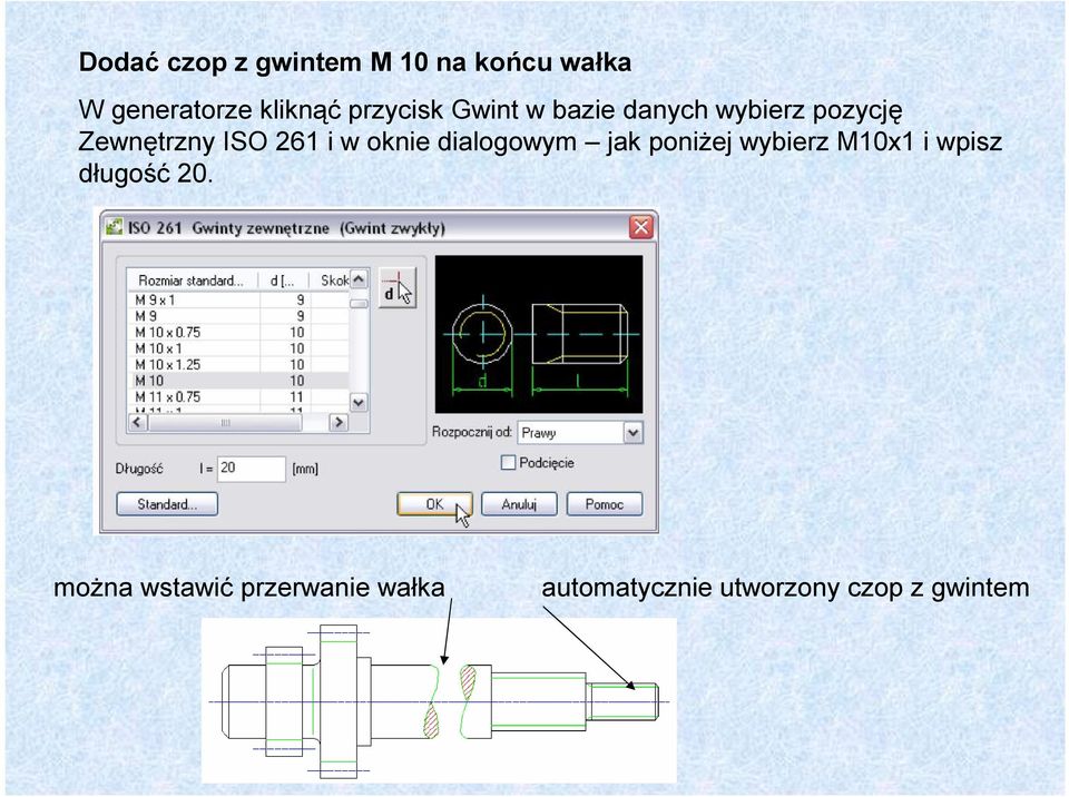 i w oknie dialogowym jak poniżej wybierz M10x1 i wpisz długość 20.