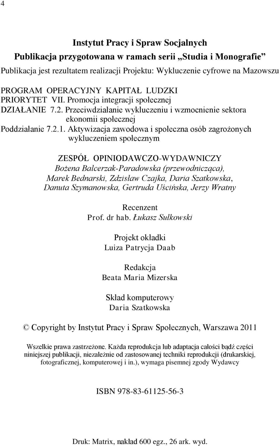 Aktywizacja zawodowa i społeczna osób zagrożonych wykluczeniem społecznym ZESPÓŁ OPINIODAWCZO-WYDAWNICZY Bożena Balcerzak-Paradowska (przewodnicząca), Marek Bednarski, Zdzisław Czajka, Daria