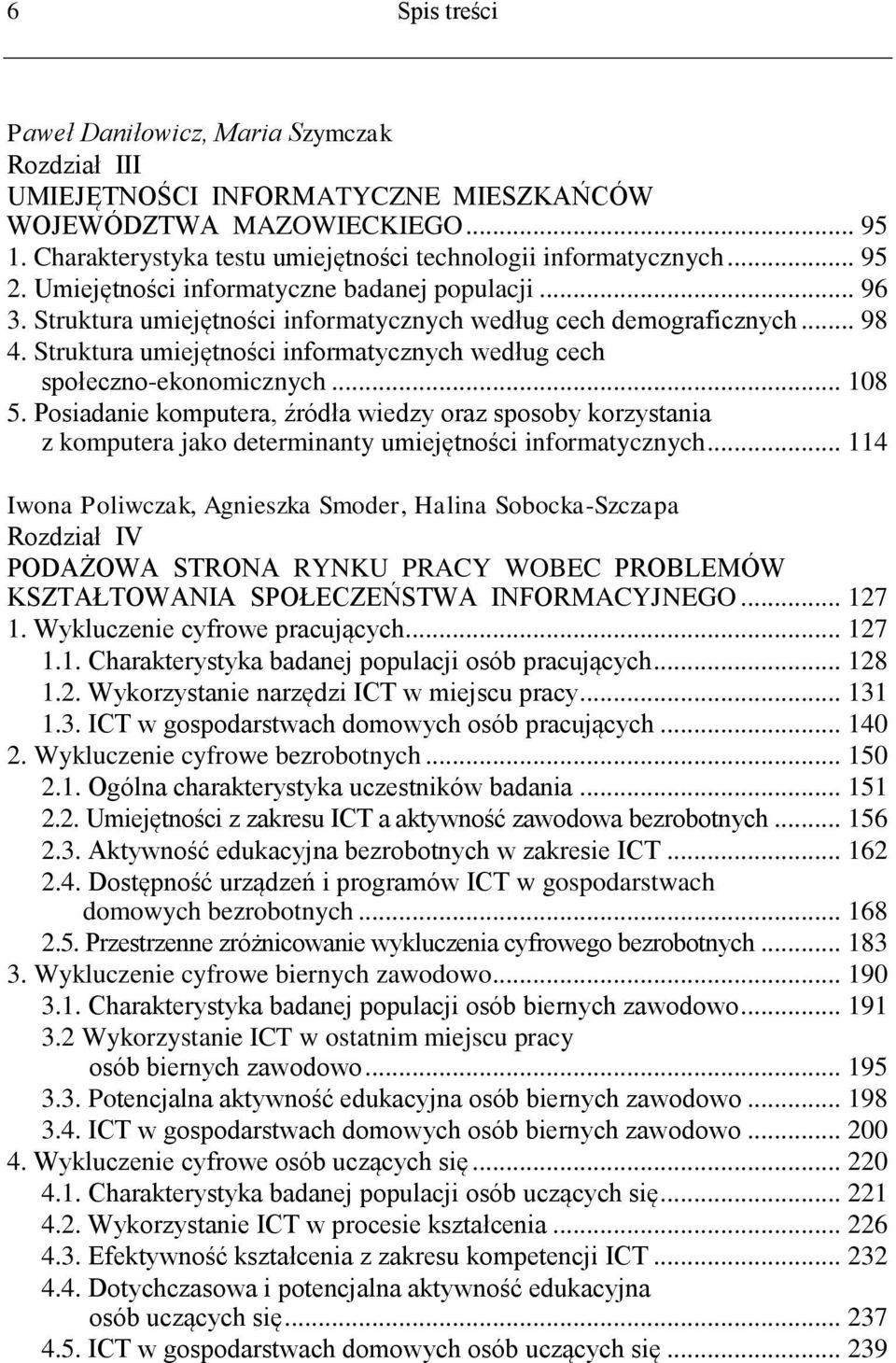 Struktura umiejętności informatycznych według cech społeczno-ekonomicznych... 108 5.