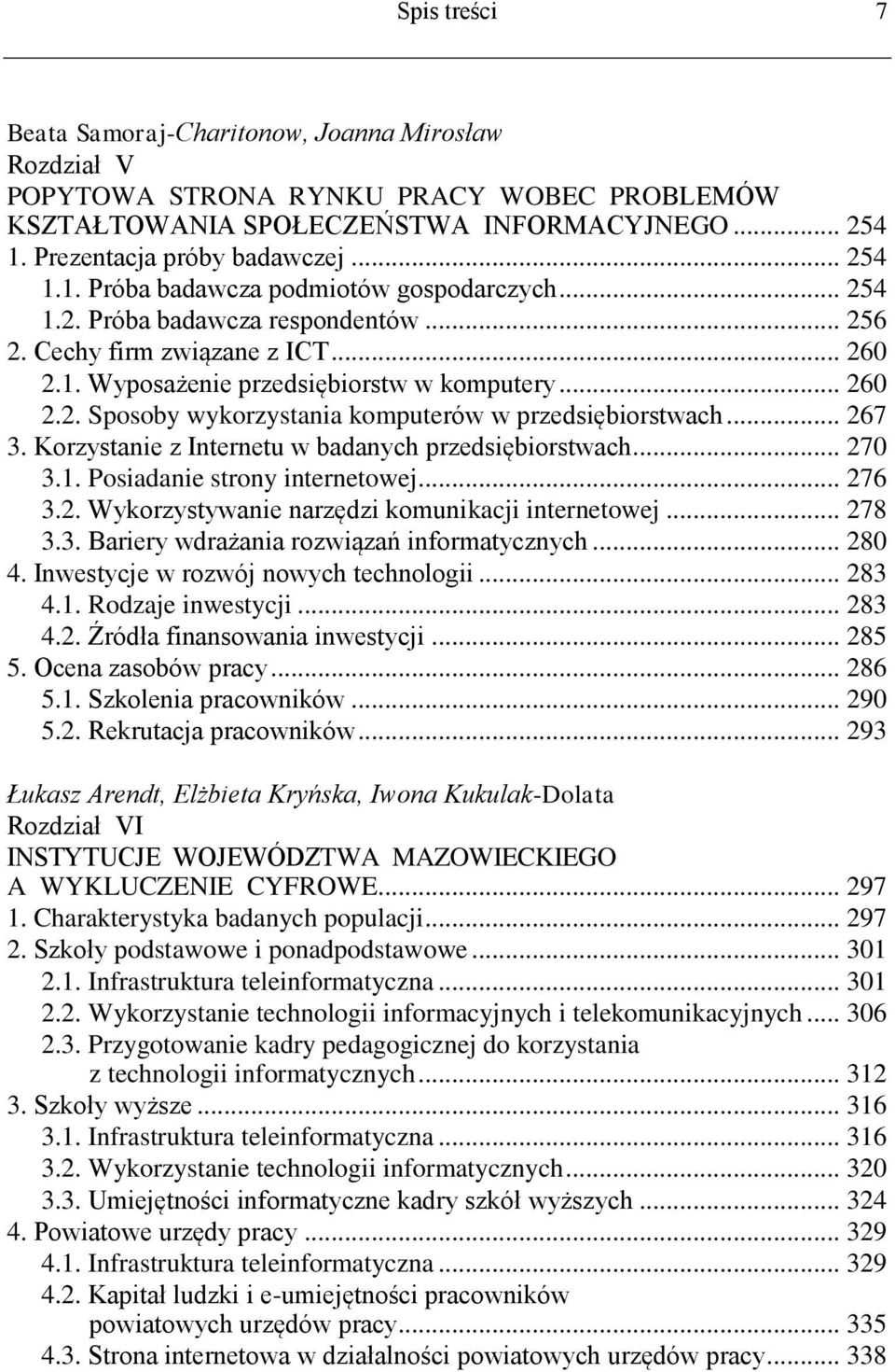 .. 260 2.2. Sposoby wykorzystania komputerów w przedsiębiorstwach... 267 3. Korzystanie z Internetu w badanych przedsiębiorstwach... 270 3.1. Posiadanie strony internetowej... 276 3.2. Wykorzystywanie narzędzi komunikacji internetowej.