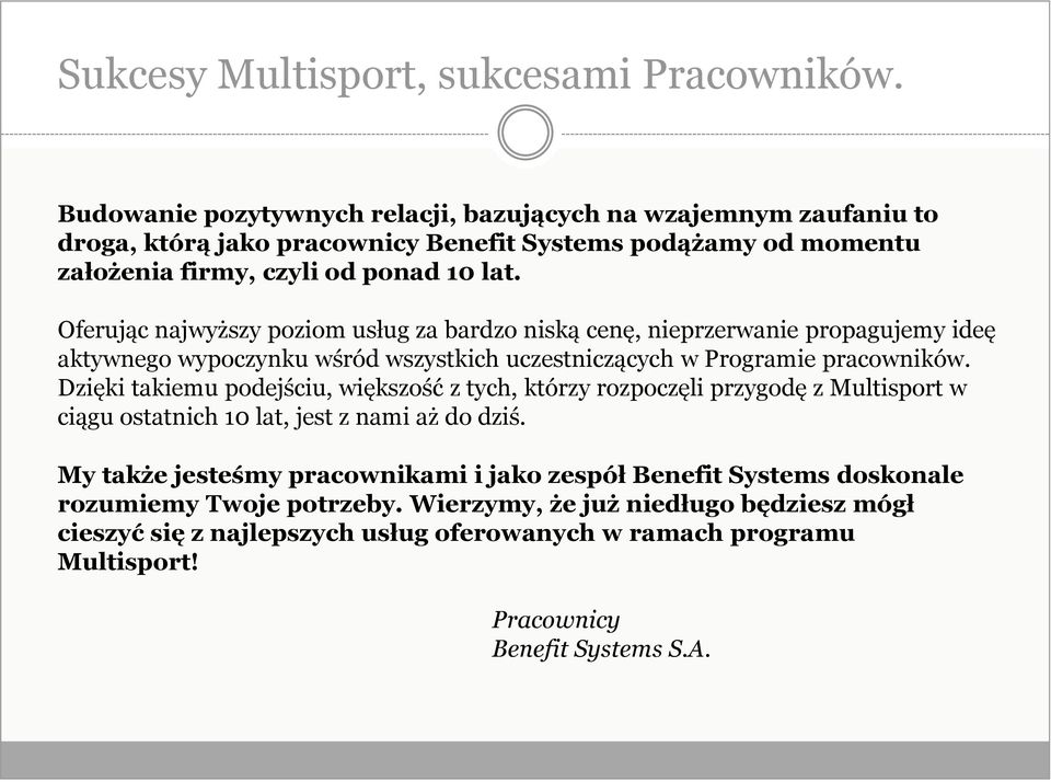 Oferując najwyższy poziom usług za bardzo niską cenę, nieprzerwanie propagujemy ideę aktywnego wypoczynku wśród wszystkich uczestniczących w Programie pracowników.