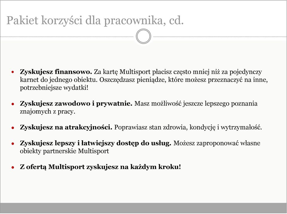Oszczędzasz pieniądze, które możesz przeznaczyć na inne, potrzebniejsze wydatki! Zyskujesz zawodowo i prywatnie.