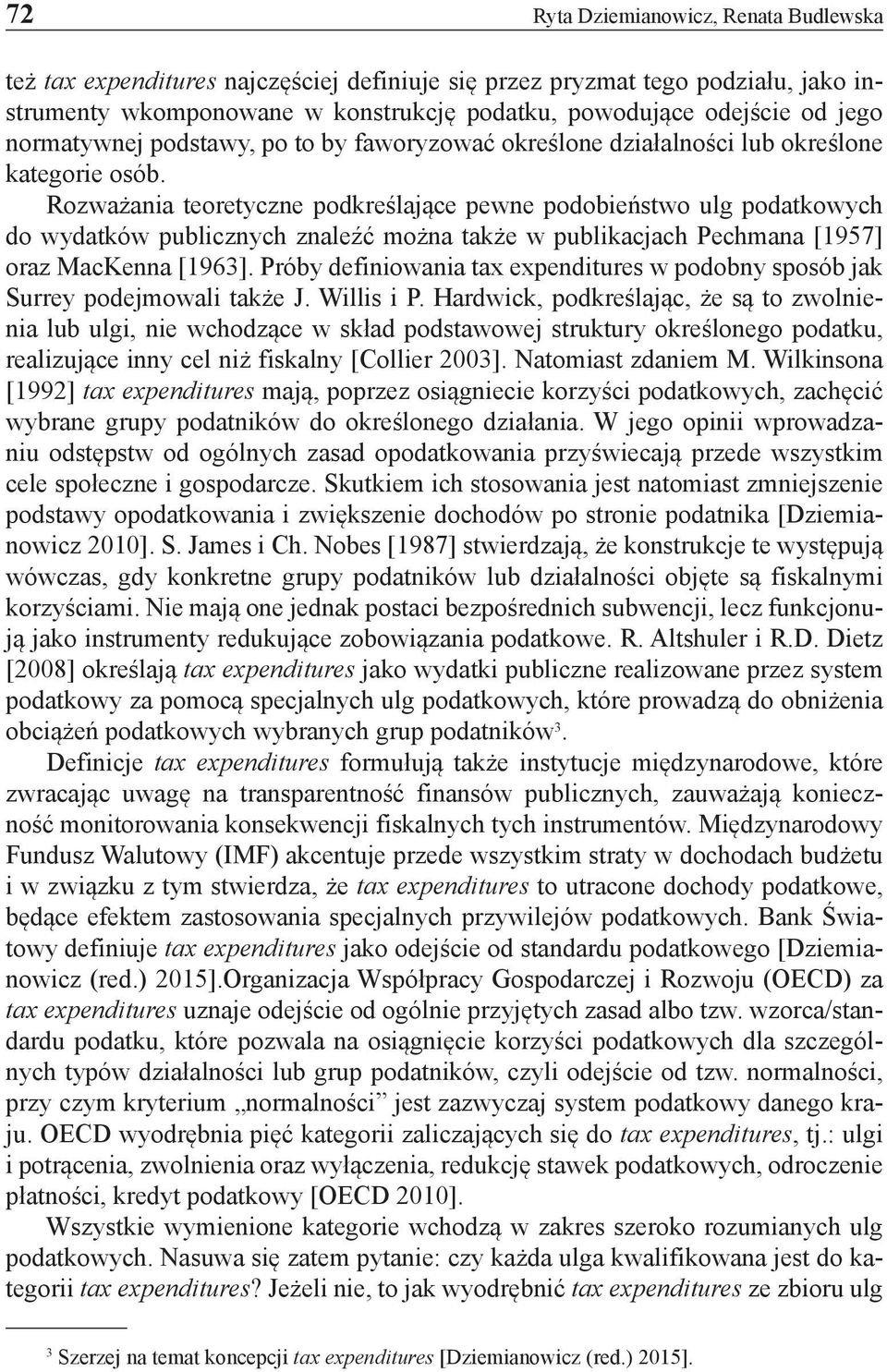 Rozważania teoretyczne podkreślające pewne podobieństwo ulg podatkowych do wydatków publicznych znaleźć można także w publikacjach Pechmana [1957] oraz MacKenna [1963].